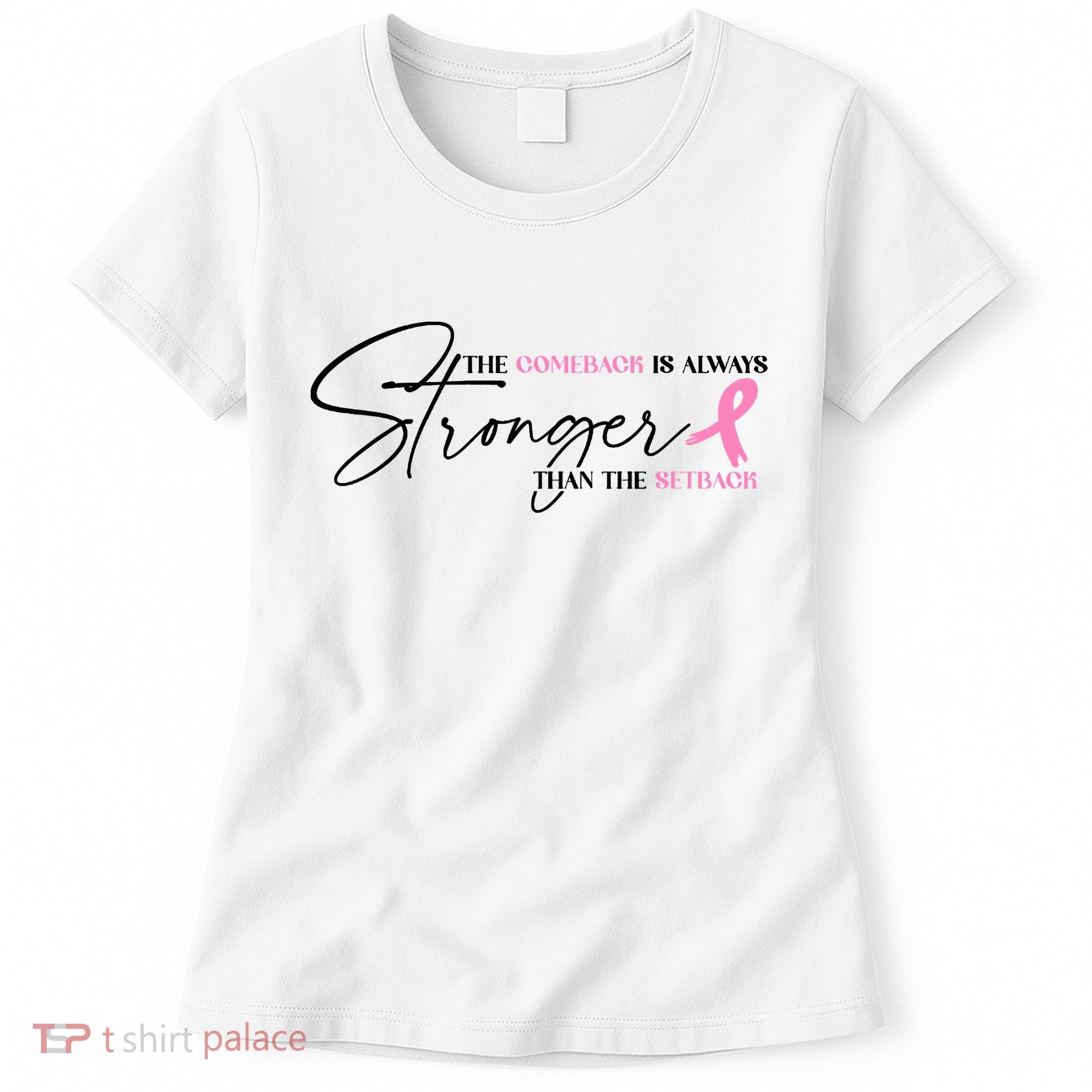 The Comeback Is Always Stronger Than The Setback Breast Cancer Survivor Women's T-Shirt