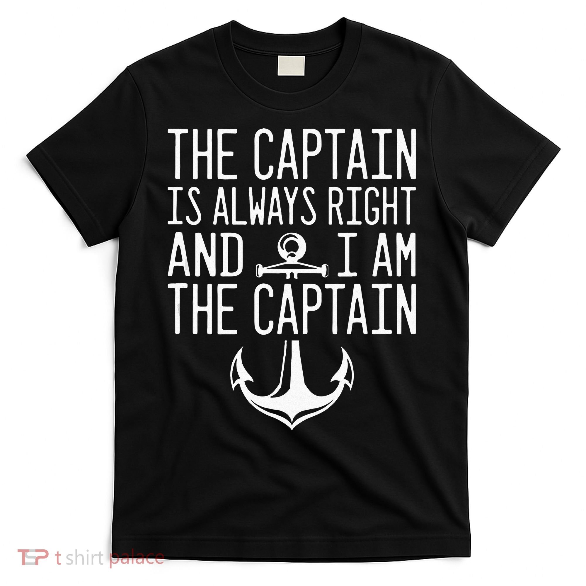 The Captain Is Always Right I Am The Captain Funny Boat Sail T-Shirt