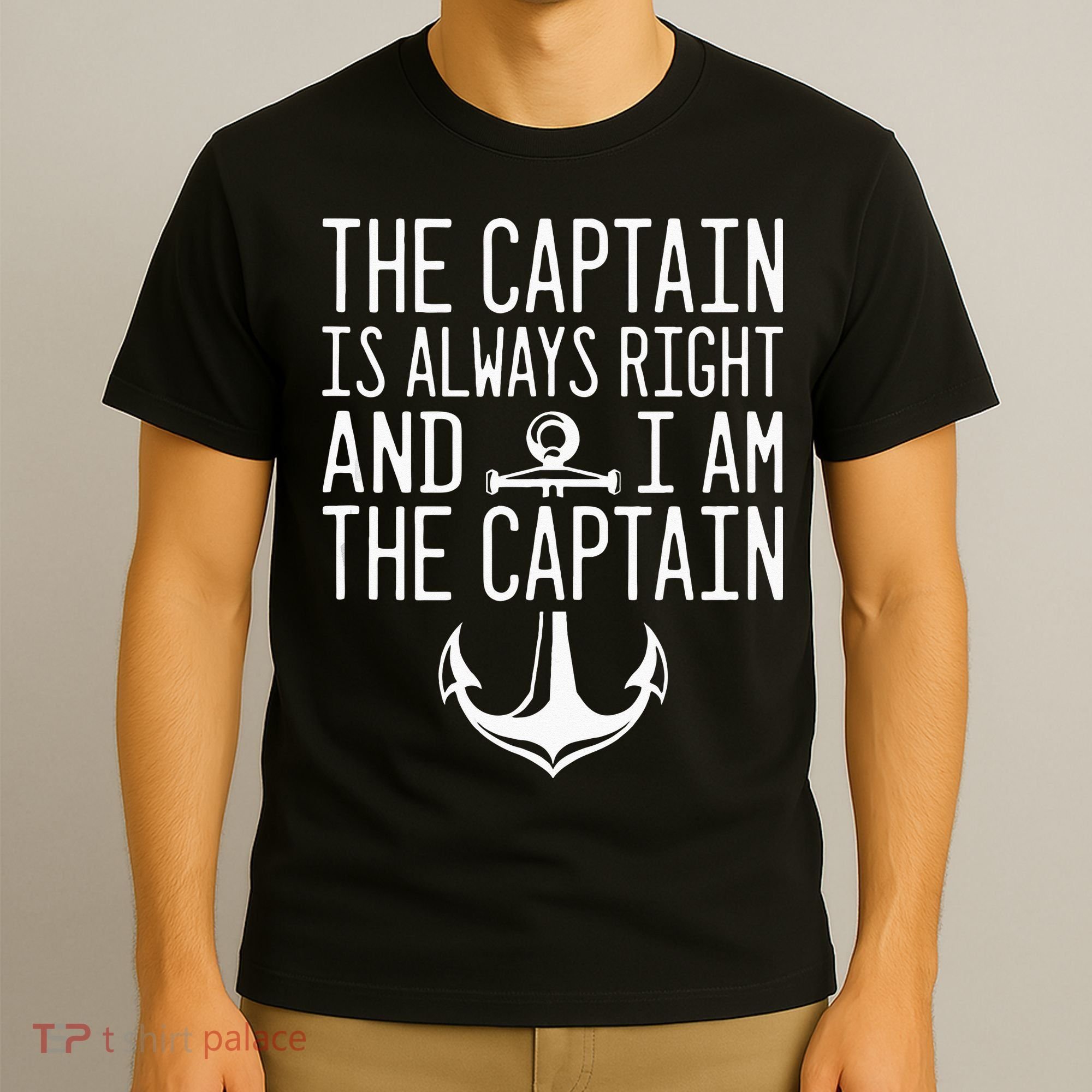 The Captain Is Always Right I Am The Captain Funny Boat Sail T-Shirt