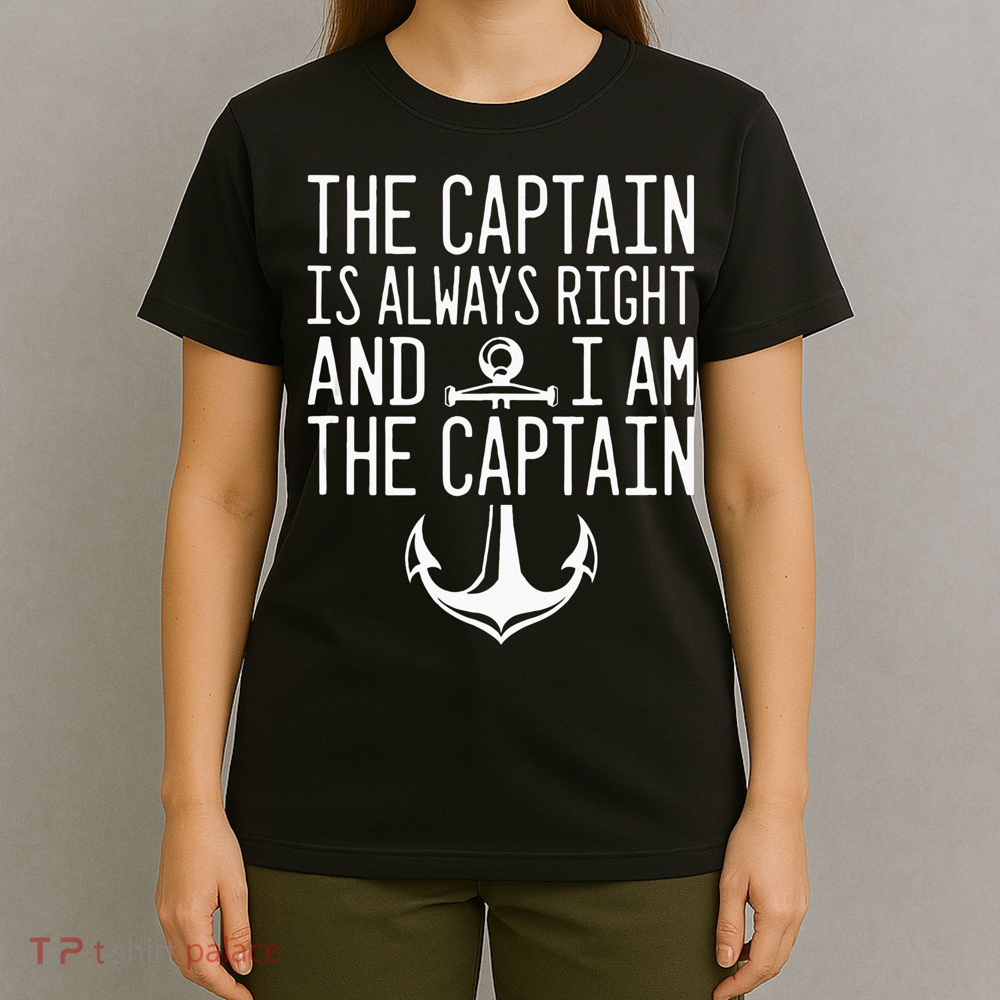 The Captain Is Always Right I Am The Captain Funny Boat Sail T-Shirt