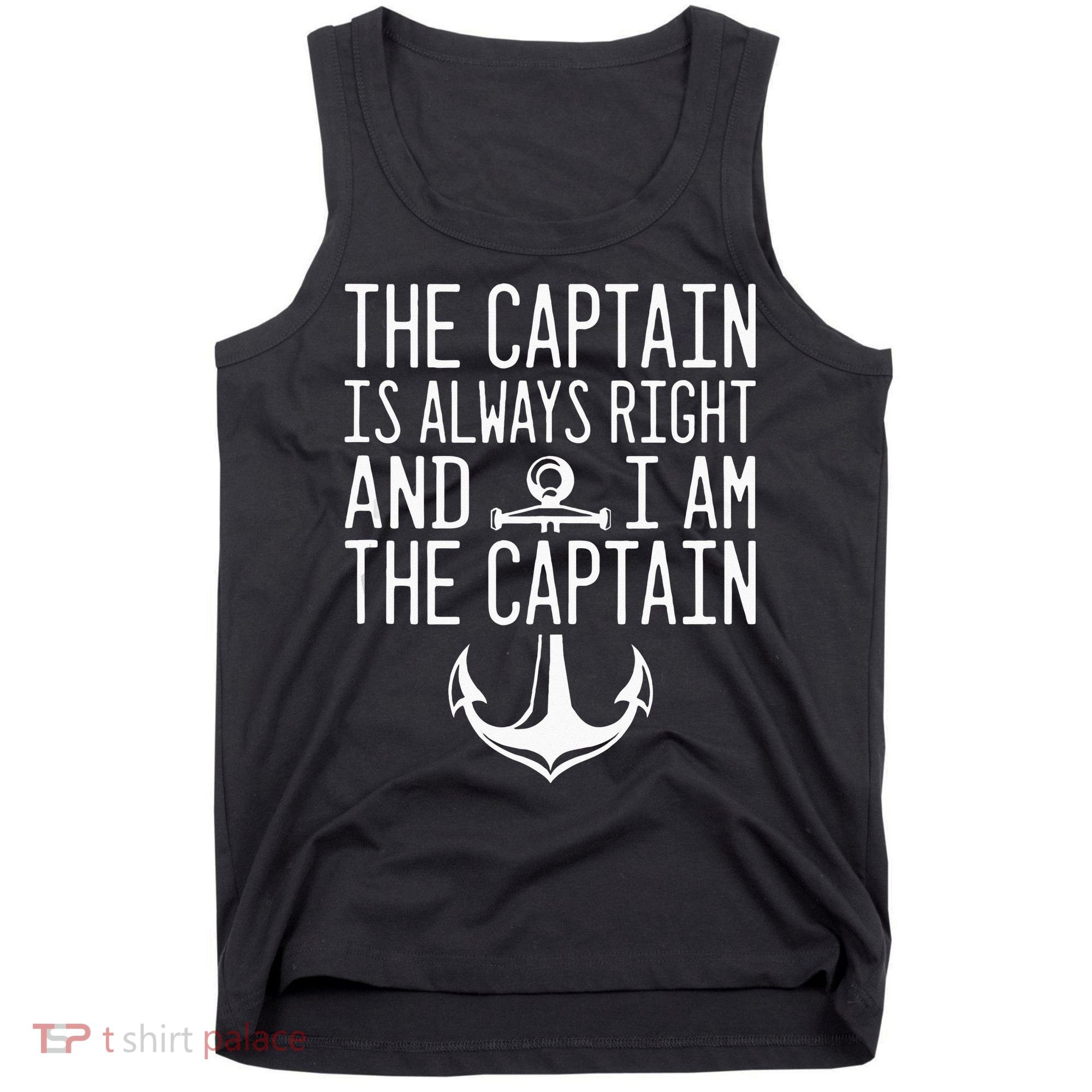The Captain Is Always Right I Am The Captain Funny Boat Sail Tank Top