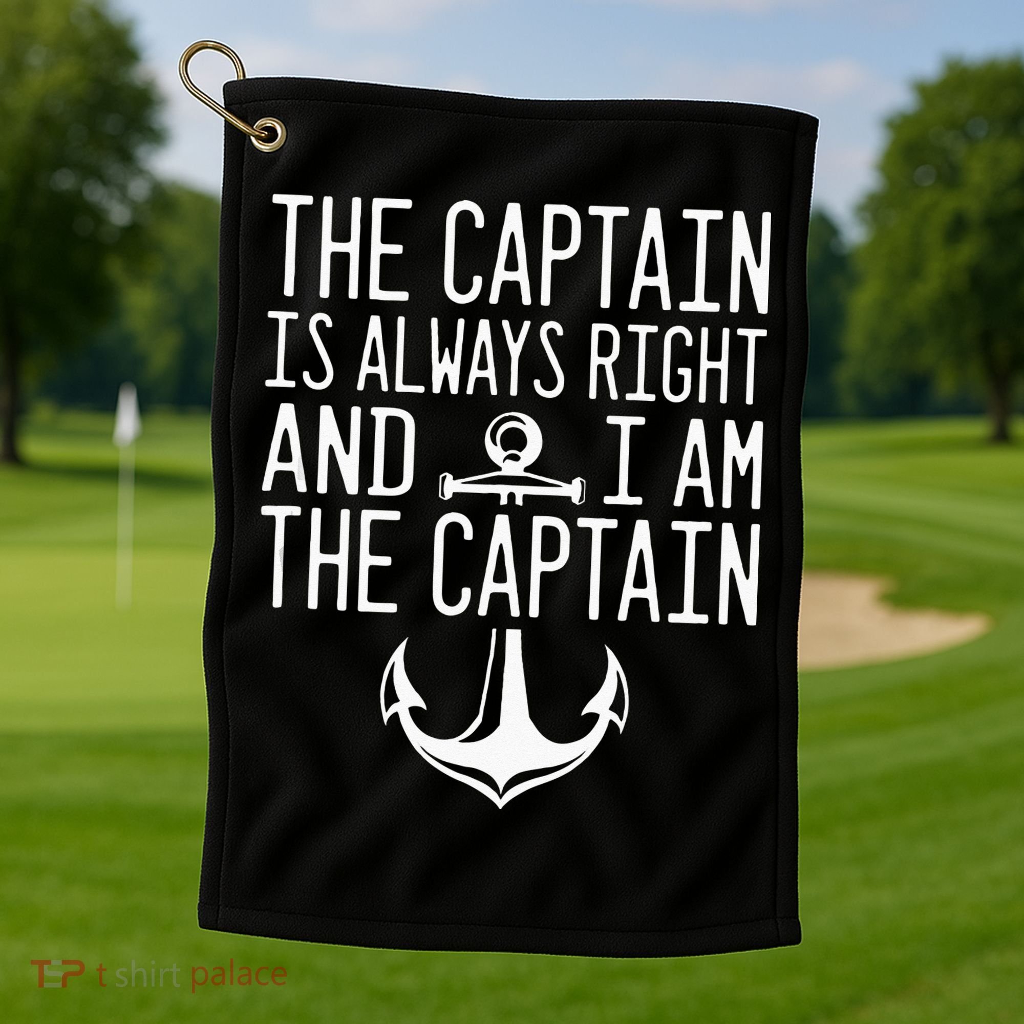The Captain Is Always Right I Am The Captain Funny Boat Sail Golf Towel