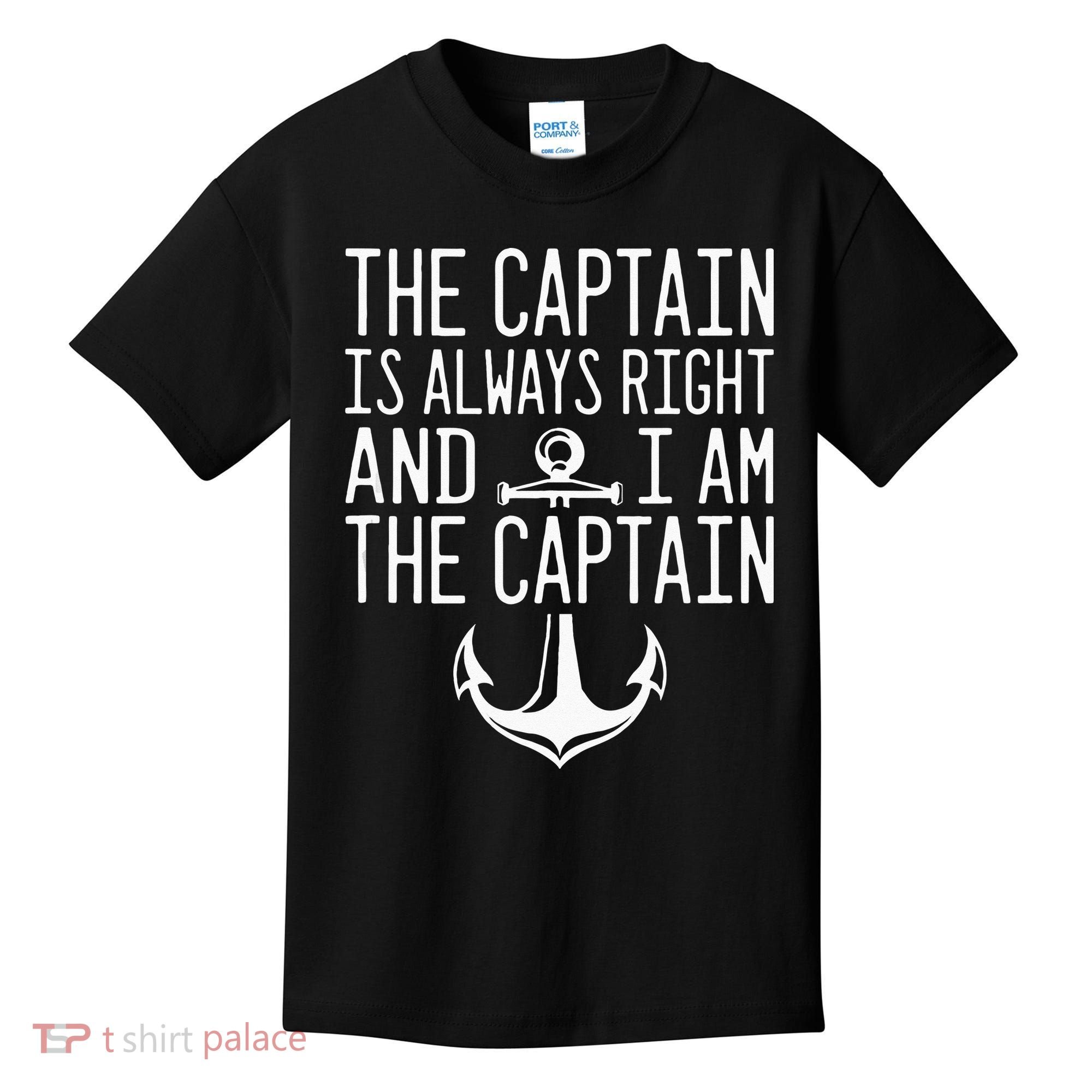 The Captain Is Always Right I Am The Captain Funny Boat Sail Kids T-Shirt
