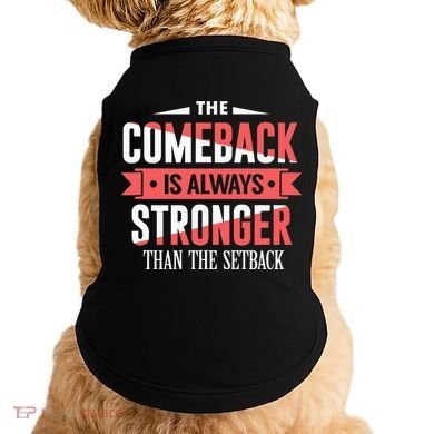 The Comeback Is Always Stronger Than Setback Motivational Doggie Tank