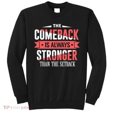 The Comeback Is Always Stronger Than Setback Motivational Sweatshirt