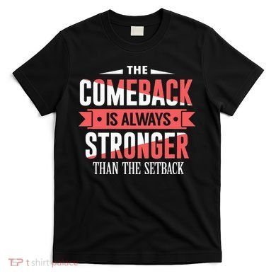 The Comeback Is Always Stronger Than Setback Motivational T-Shirt
