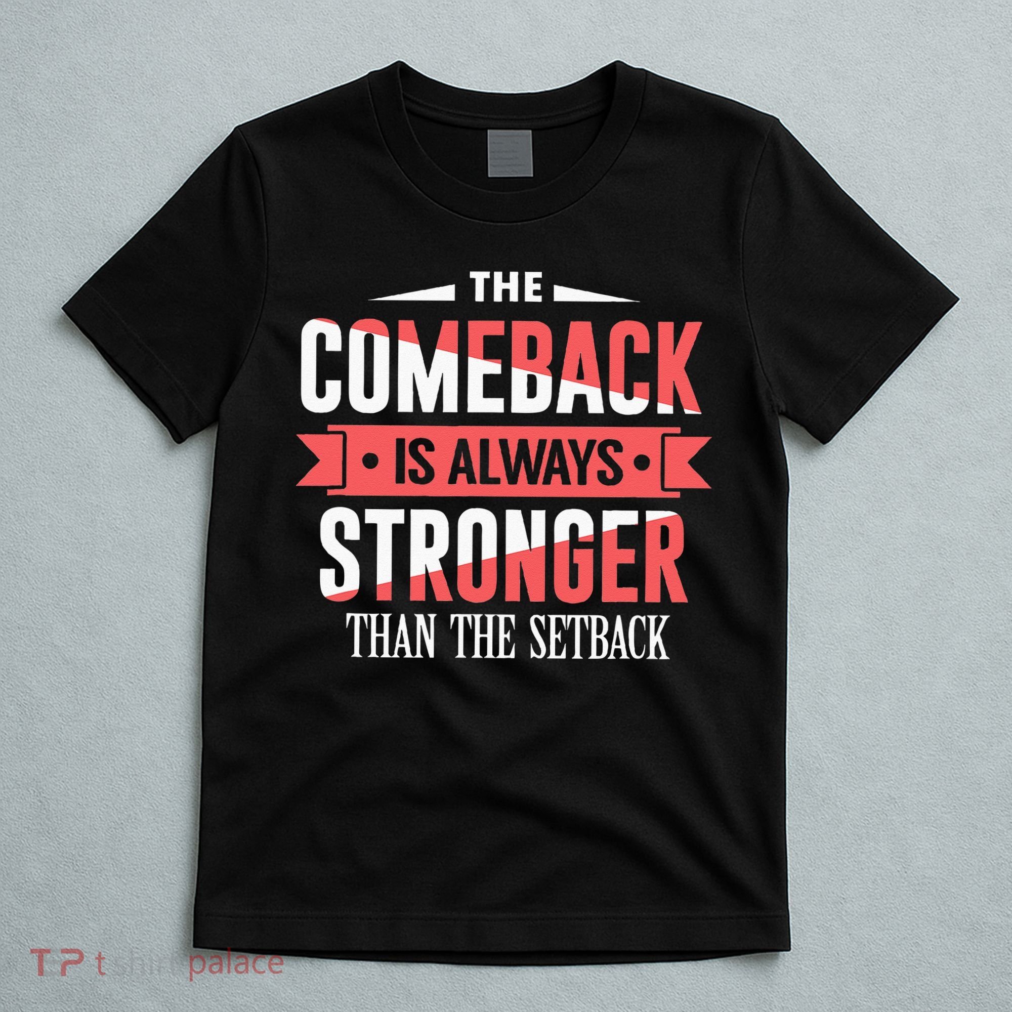 The Comeback Is Always Stronger Than Setback Motivational T-Shirt