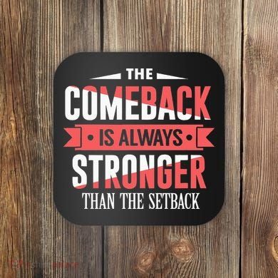 The Comeback Is Always Stronger Than Setback Motivational Coaster