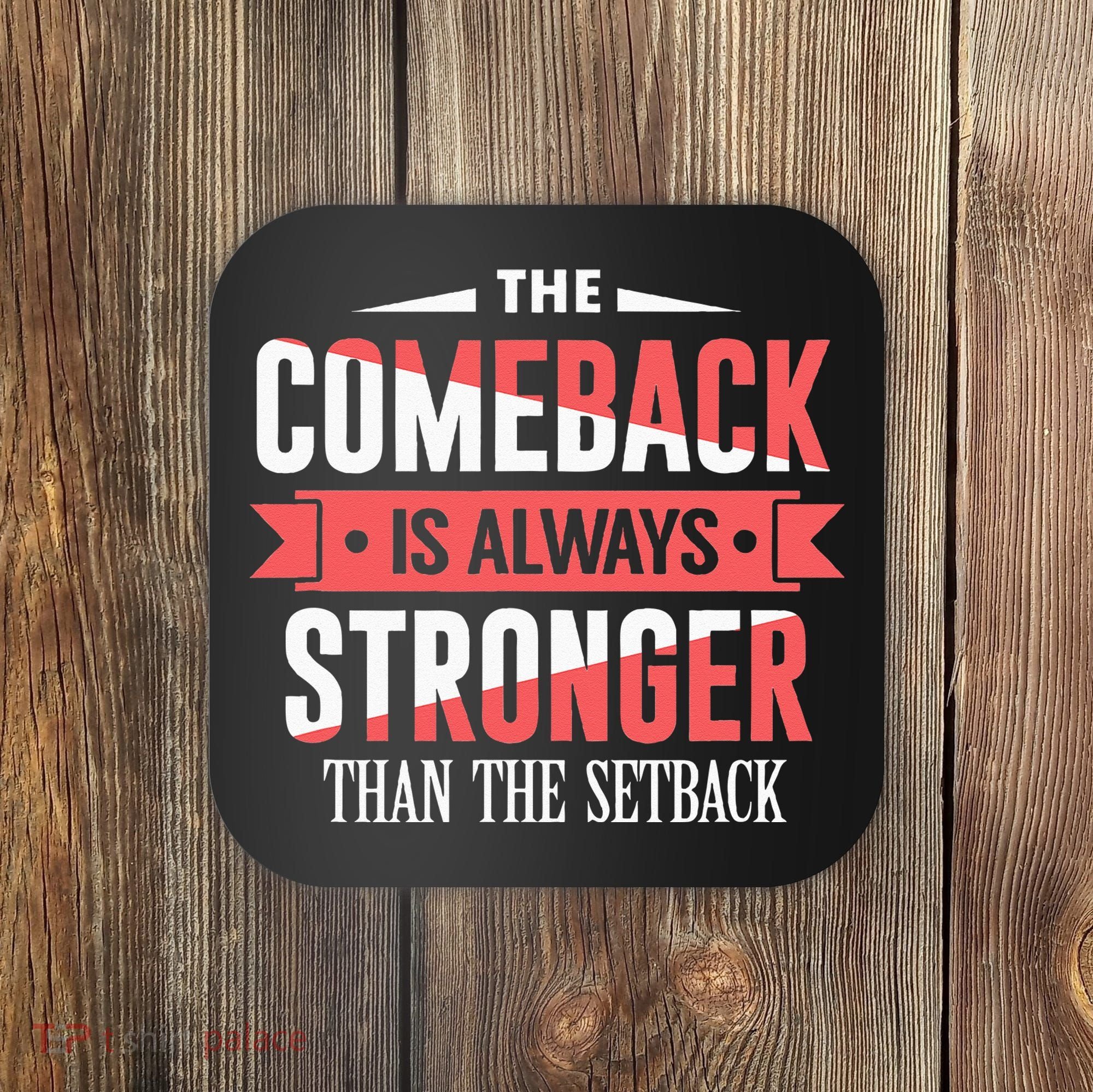 The Comeback Is Always Stronger Than Setback Motivational Coaster