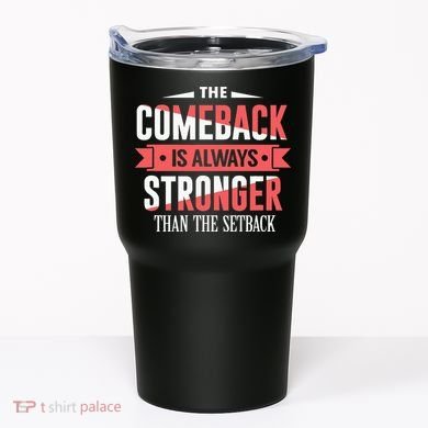 The Comeback Is Always Stronger Than Setback Motivational Tumbler