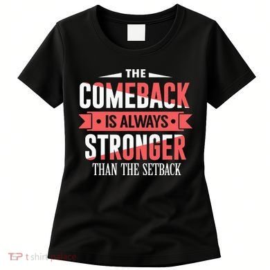 The Comeback Is Always Stronger Than Setback Motivational Women's T-Shirt