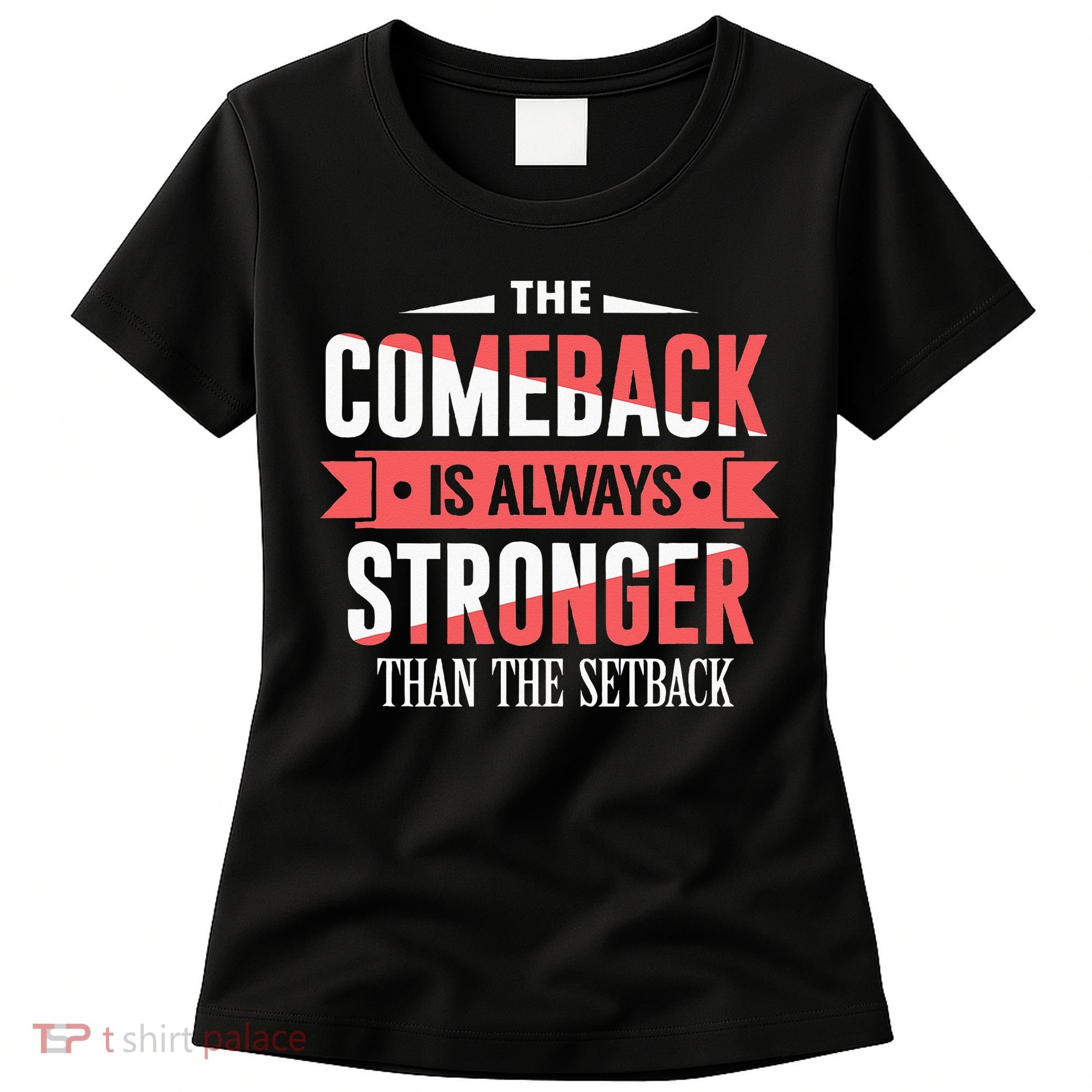 The Comeback Is Always Stronger Than Setback Motivational Women's T-Shirt