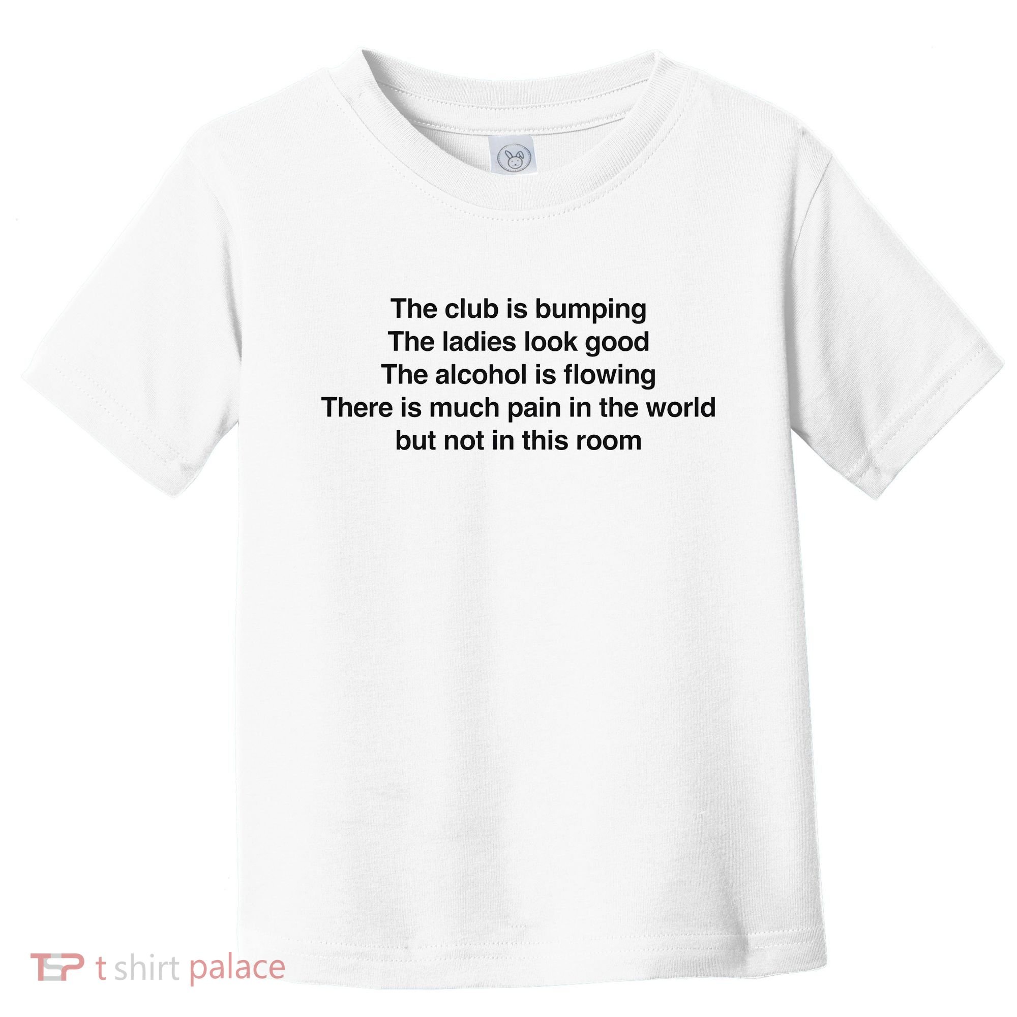 The Club Is Bumping The Laides Look Good Toddler T-Shirt