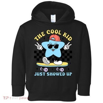 The Cool Kid Just Showed Up Back To School Toddler Hoodie