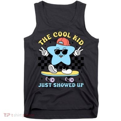 The Cool Kid Just Showed Up Back To School Tank Top