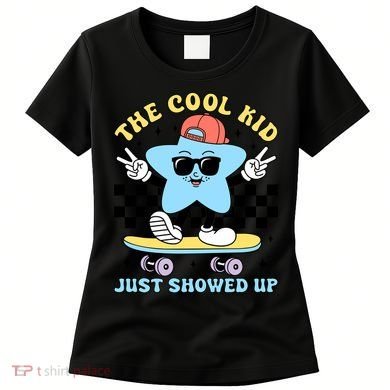 The Cool Kid Just Showed Up Back To School Women's T-Shirt