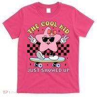 The Cool Kid Just Showed Up Girly Back To School T-Shirt thumb 0