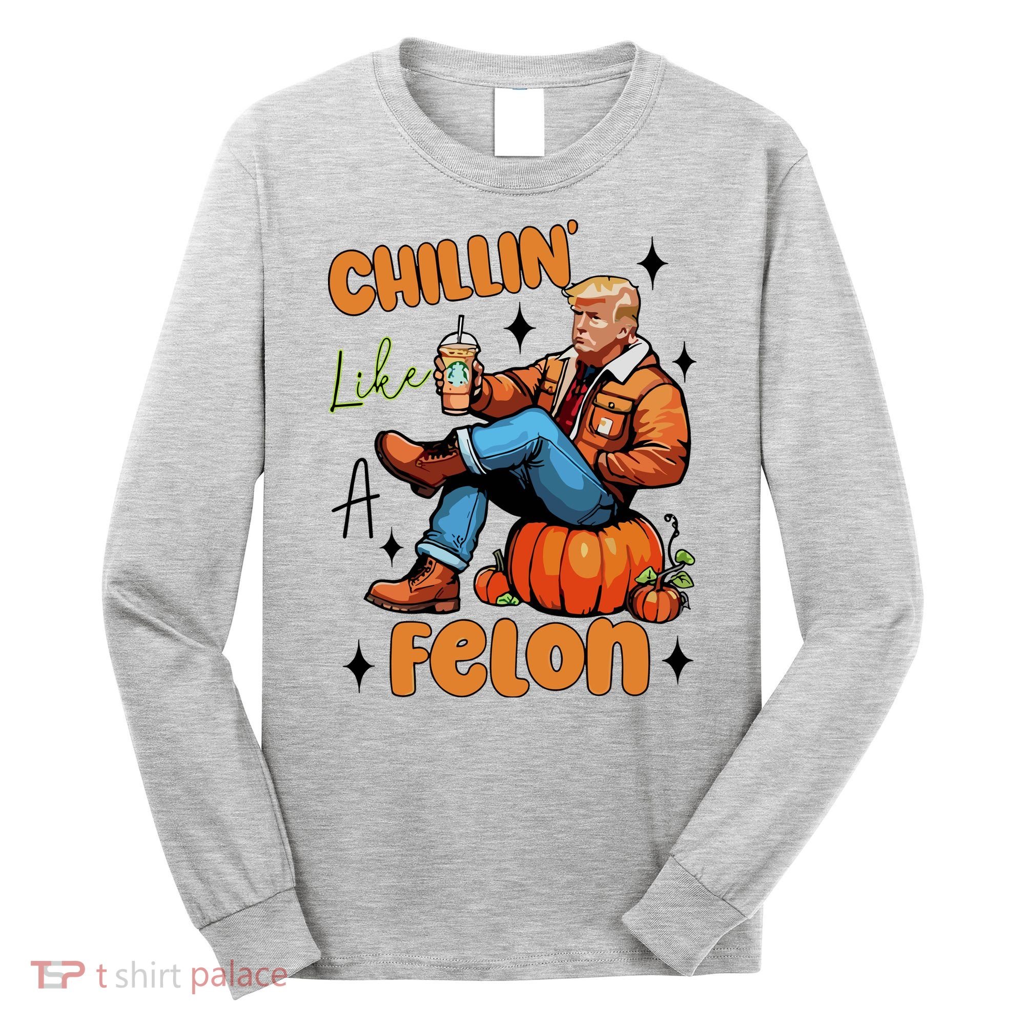 Trump Chillin Like A Felon Pumpkin Spice Halloween Long Sleeve Shirt