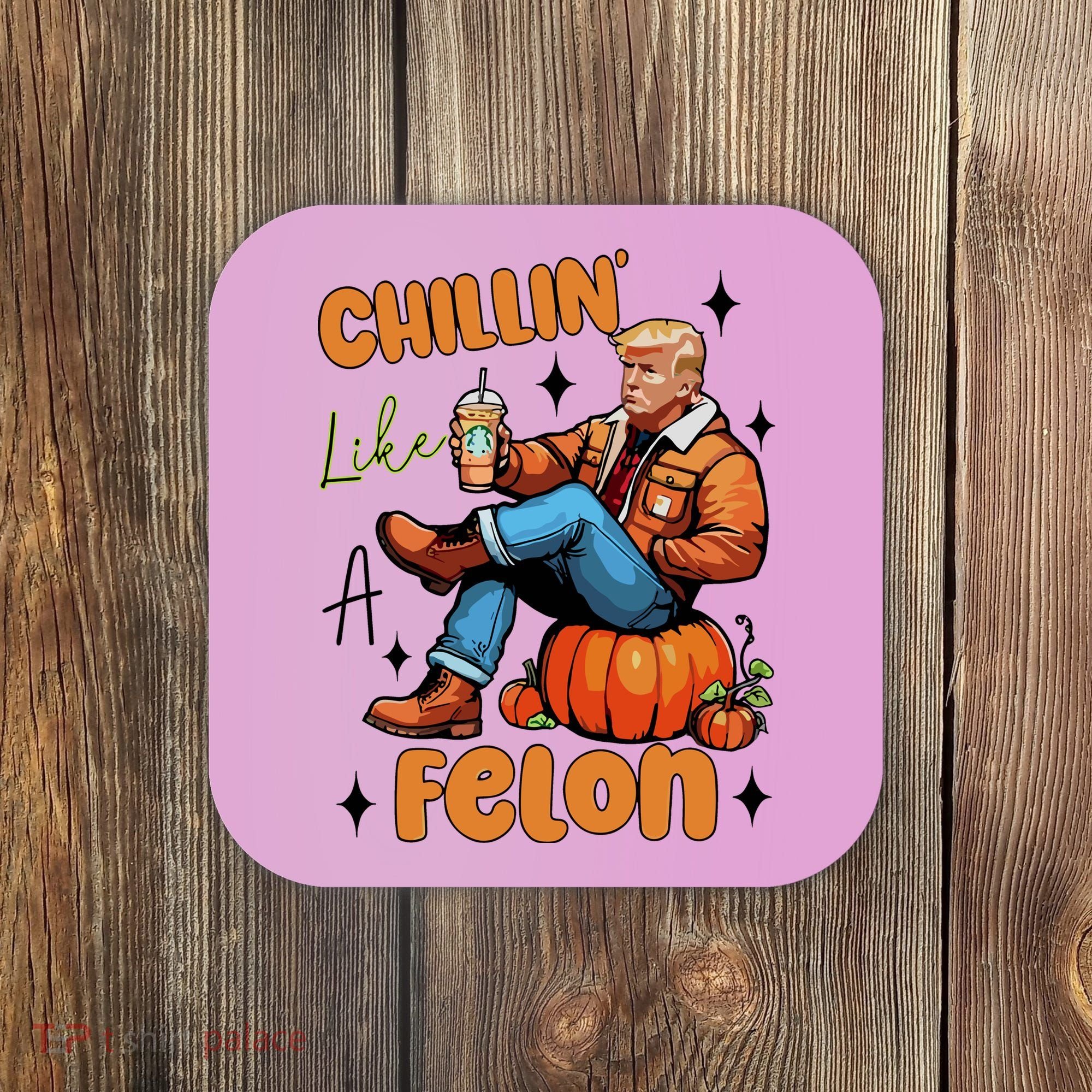 Trump Chillin Like A Felon Pumpkin Spice Halloween Coaster