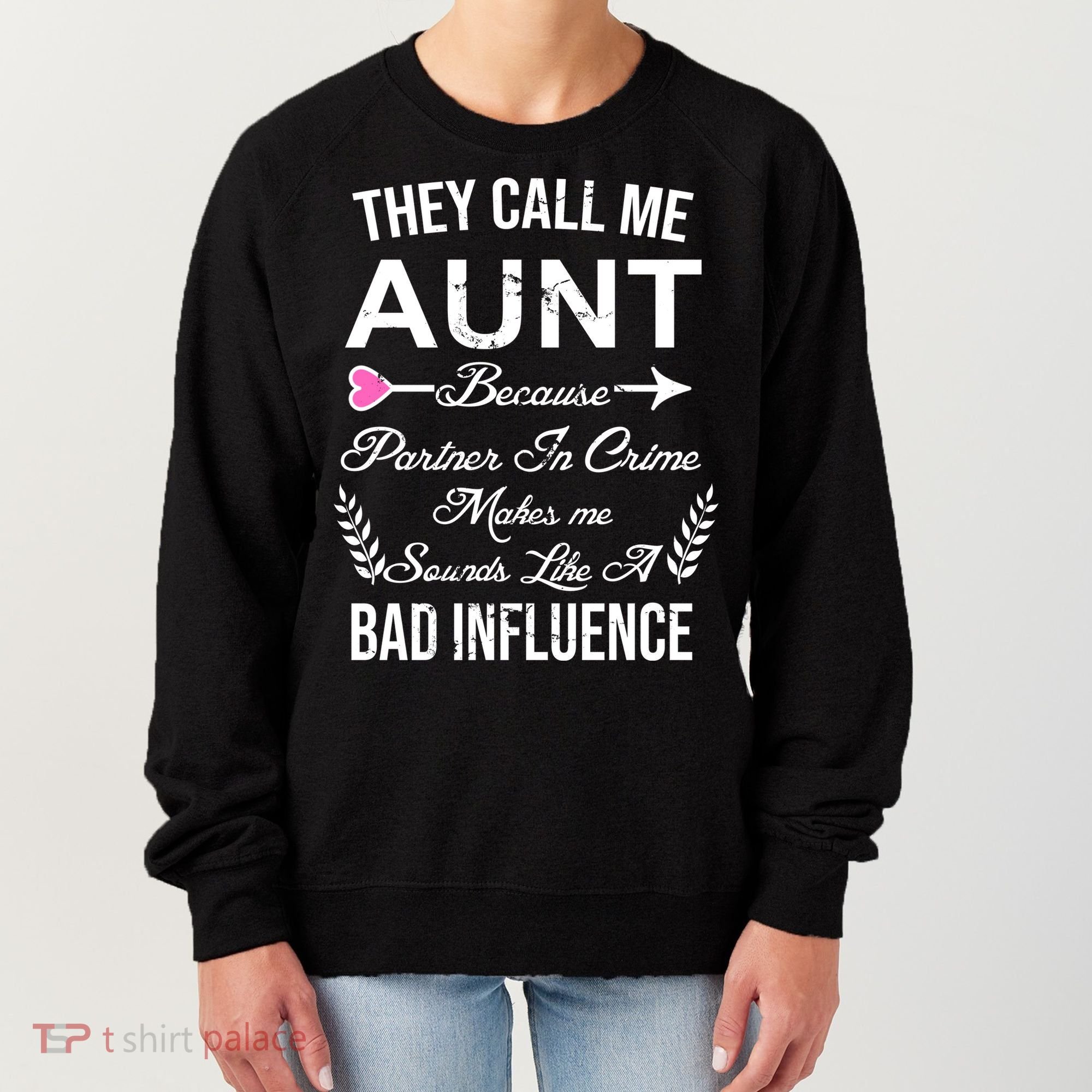 They Call Me Aunt Because Partner In Crime Makes Me Sounds Like A Bad Influence Women's Sweatshirt