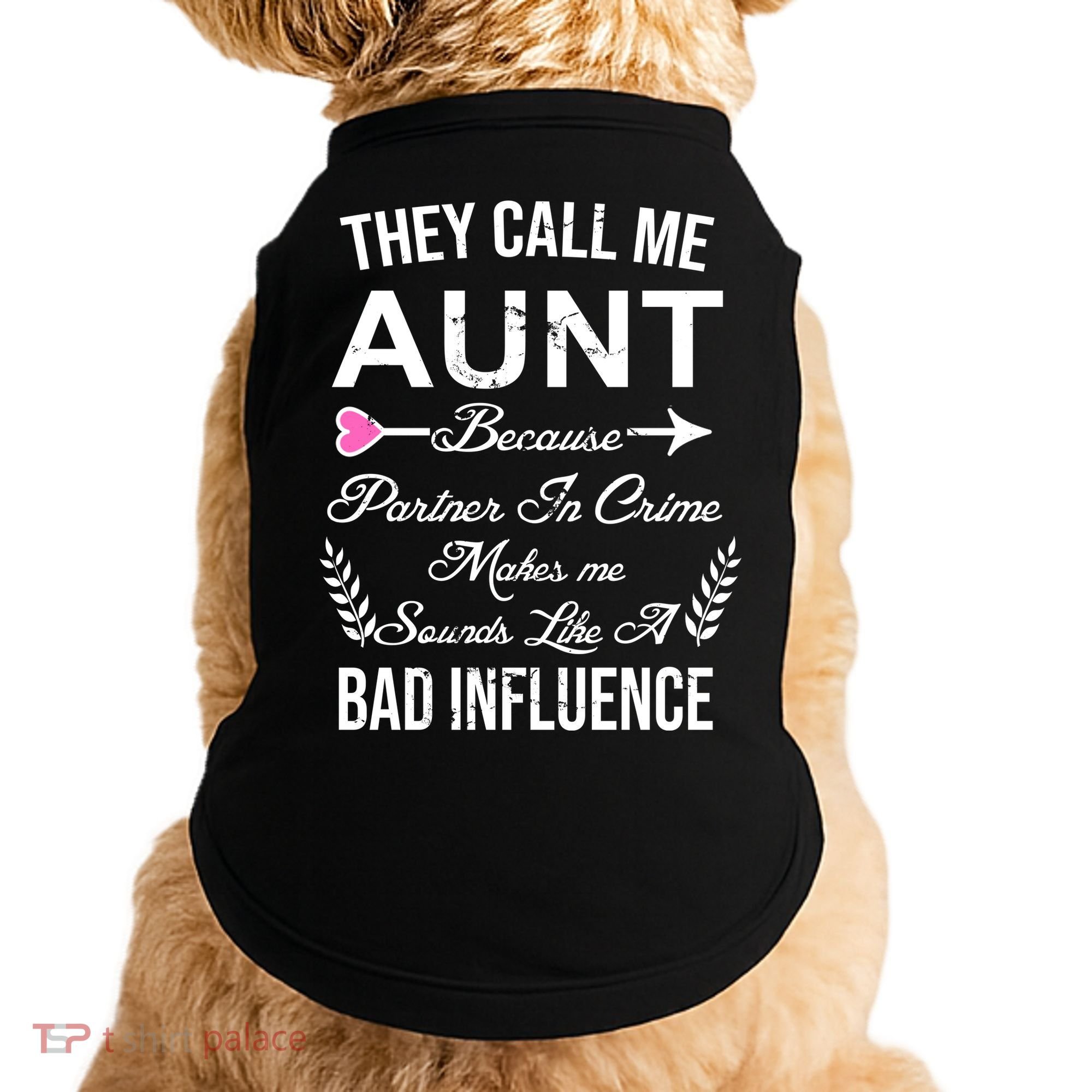 They Call Me Aunt Because Partner In Crime Makes Me Sounds Like A Bad Influence Doggie Tank