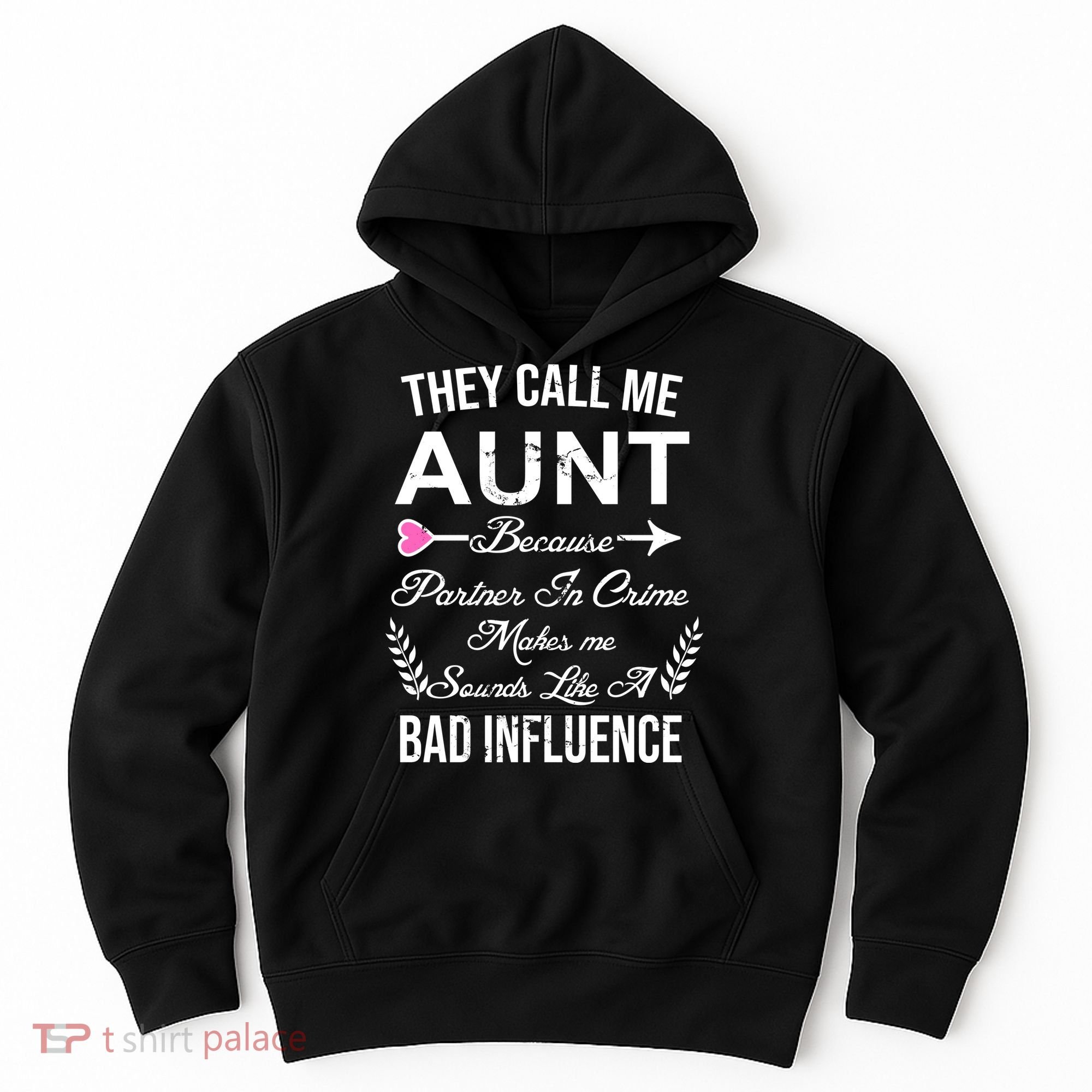 They Call Me Aunt Because Partner In Crime Makes Me Sounds Like A Bad Influence Hoodie