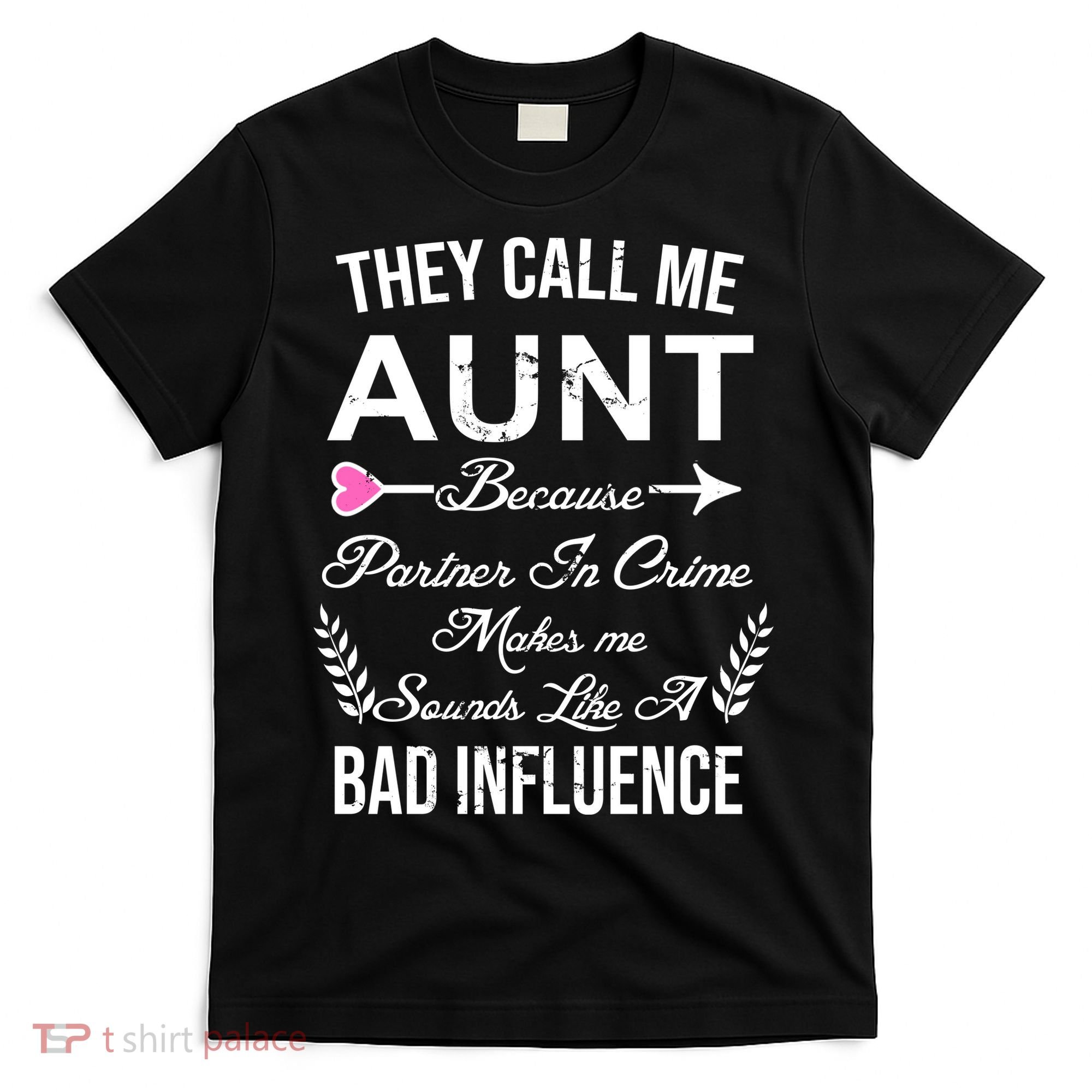 They Call Me Aunt Because Partner In Crime Makes Me Sounds Like A Bad Influence T-Shirt