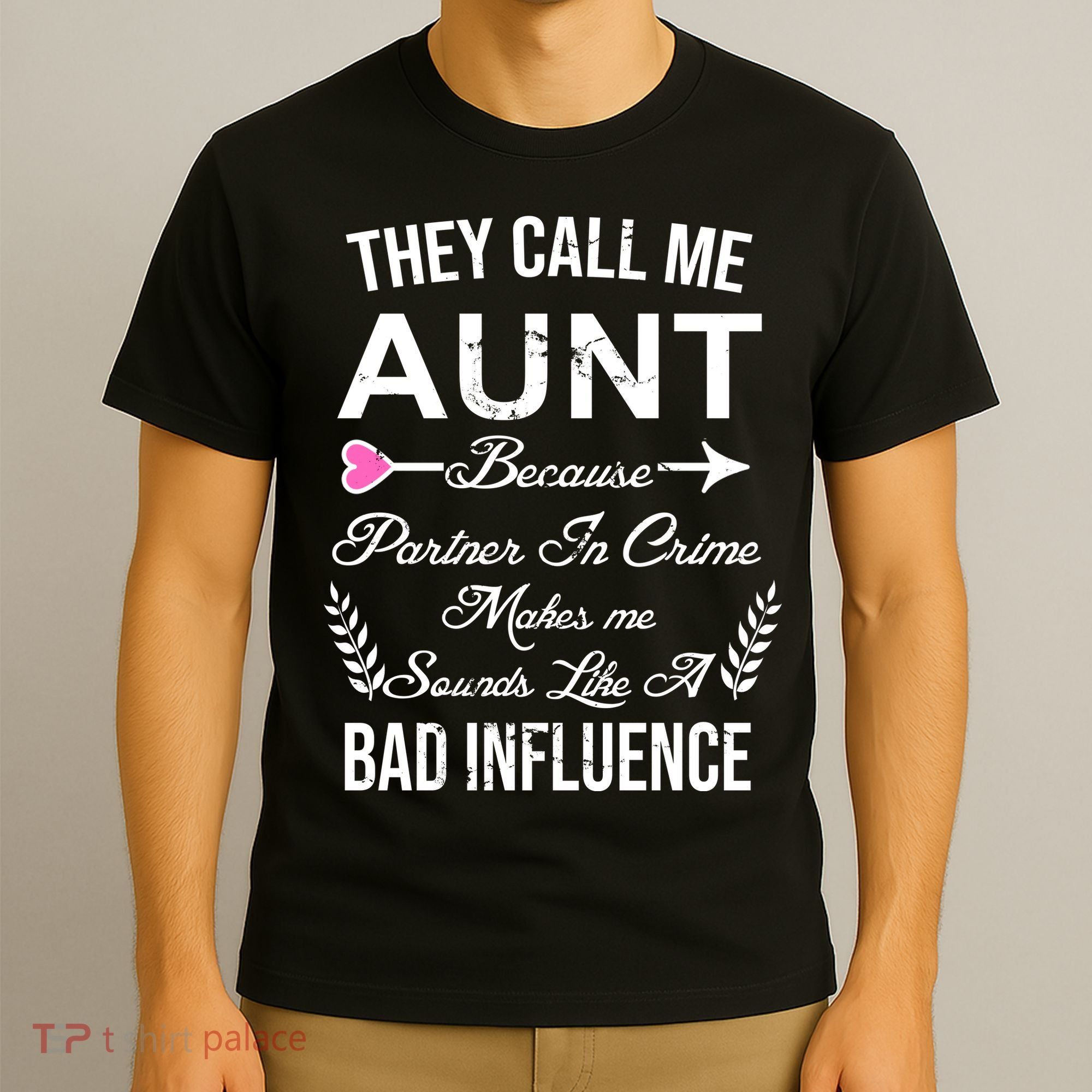 They Call Me Aunt Because Partner In Crime Makes Me Sounds Like A Bad Influence T-Shirt