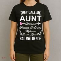 They Call Me Aunt Because Partner In Crime Makes Me Sounds Like A Bad Influence T-Shirt thumb 4
