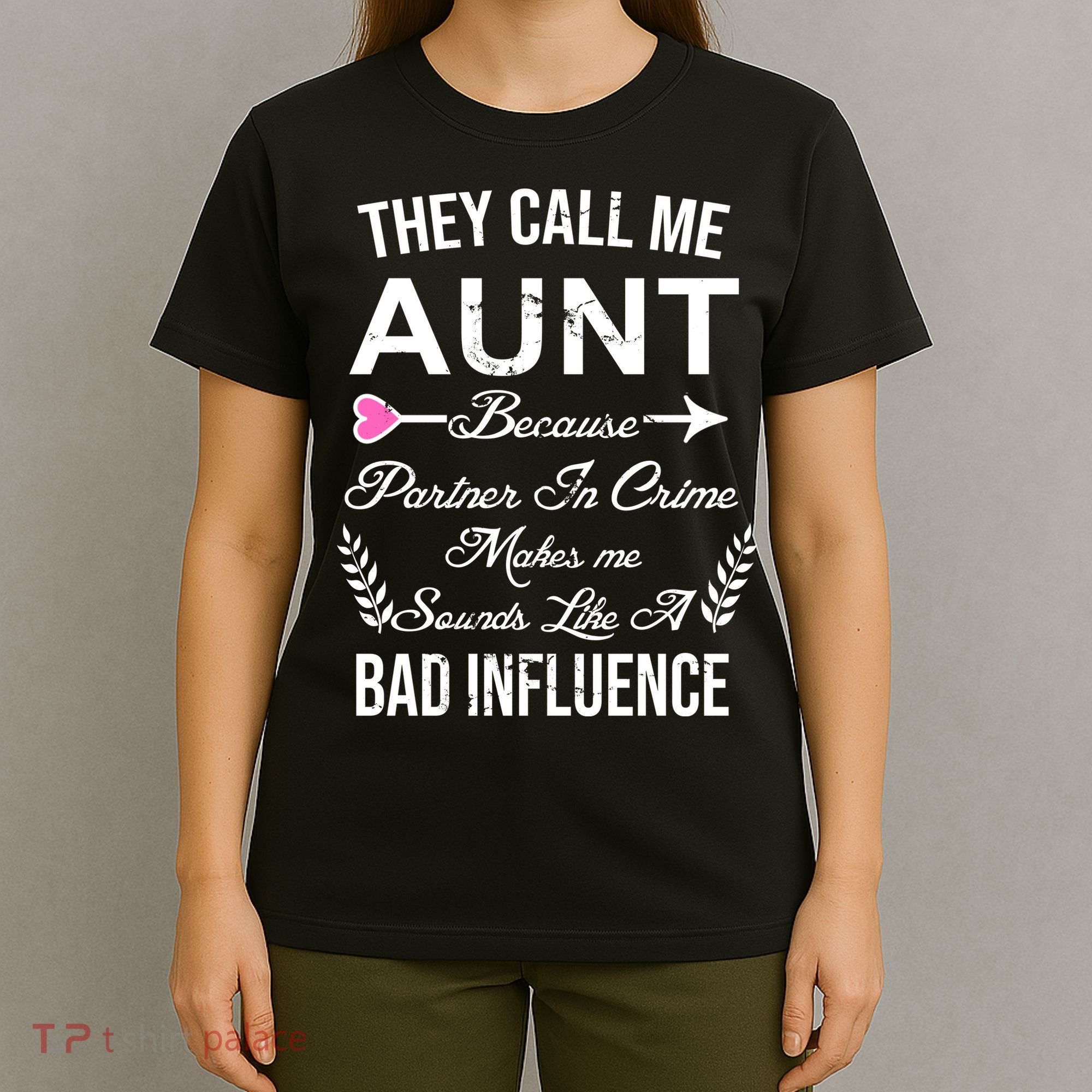 They Call Me Aunt Because Partner In Crime Makes Me Sounds Like A Bad Influence T-Shirt