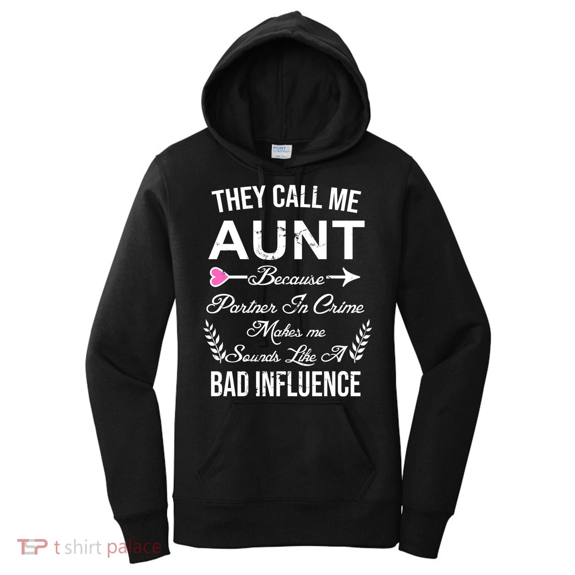 They Call Me Aunt Because Partner In Crime Makes Me Sounds Like A Bad Influence Women's Hoodie