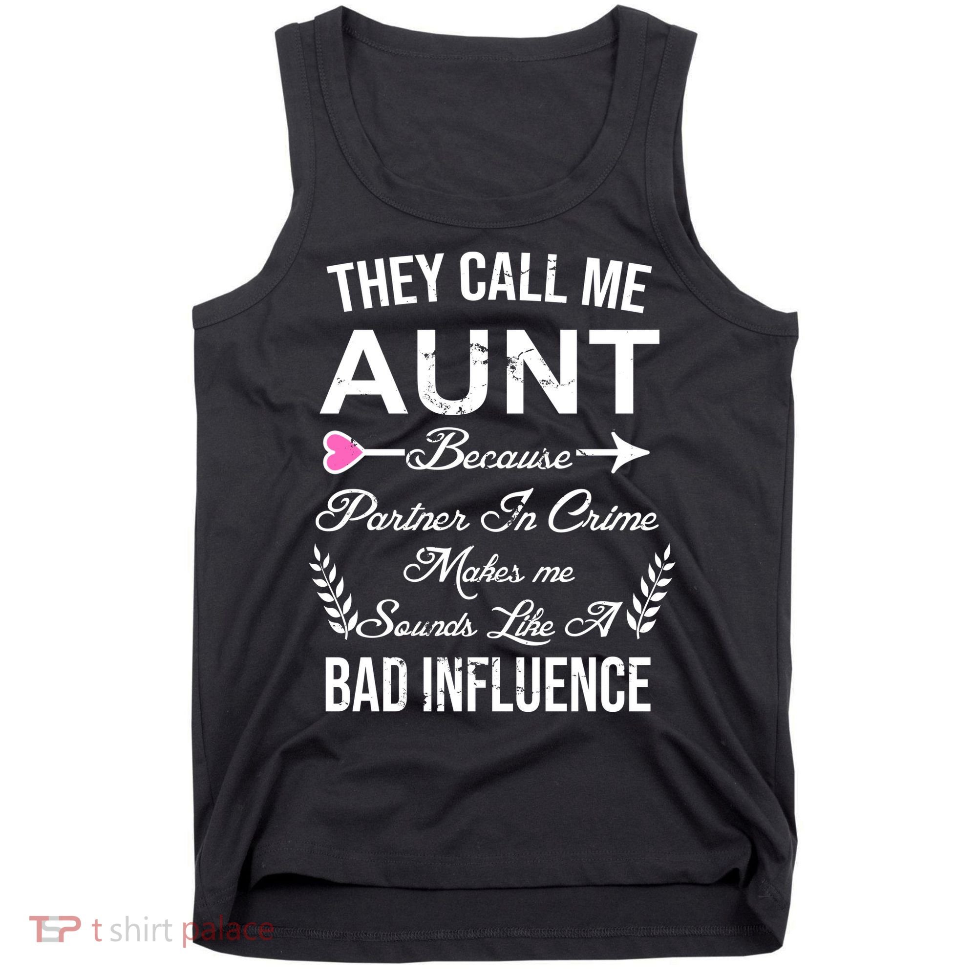 They Call Me Aunt Because Partner In Crime Makes Me Sounds Like A Bad Influence Tank Top