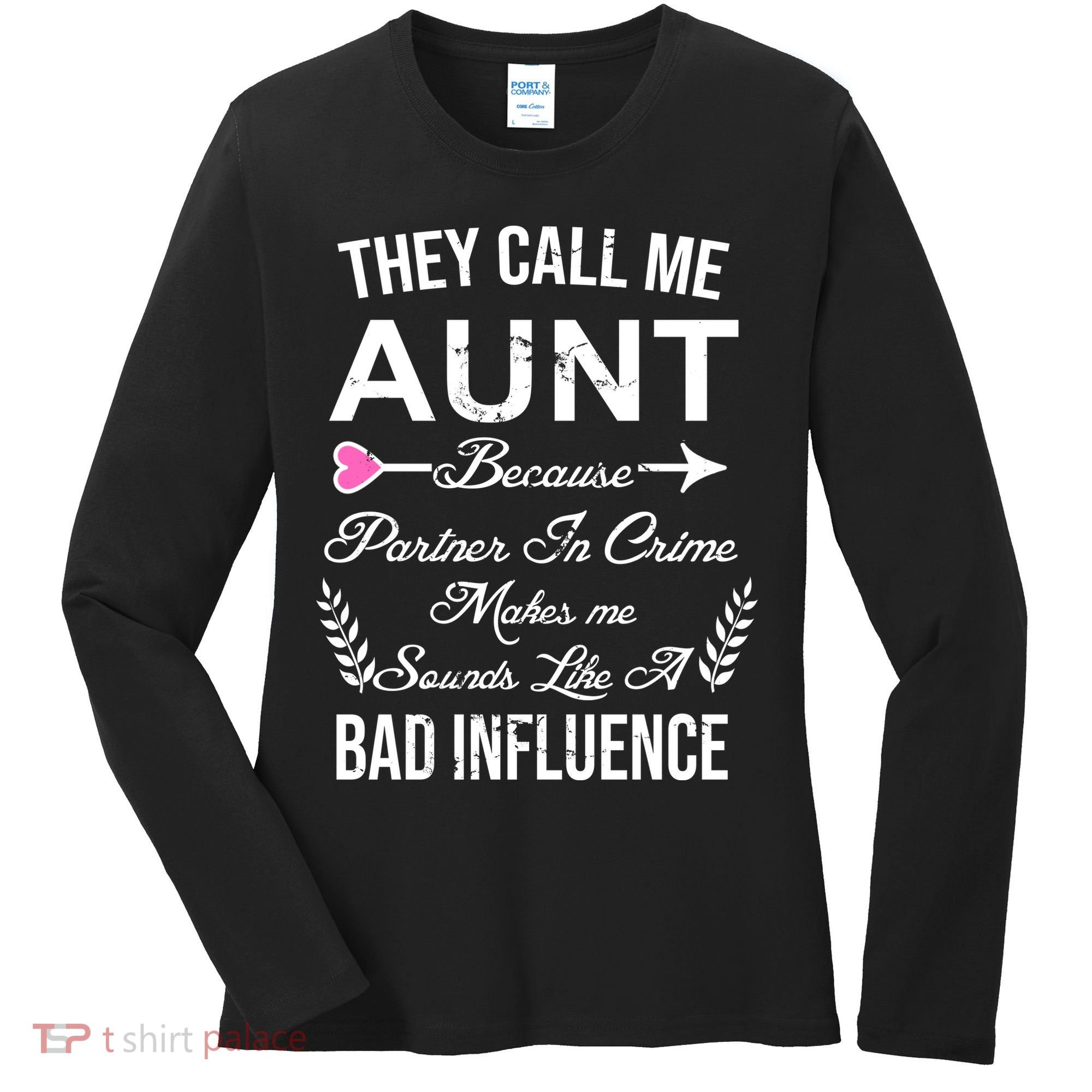 They Call Me Aunt Because Partner In Crime Makes Me Sounds Like A Bad Influence Women's Long Sleeve Shirt