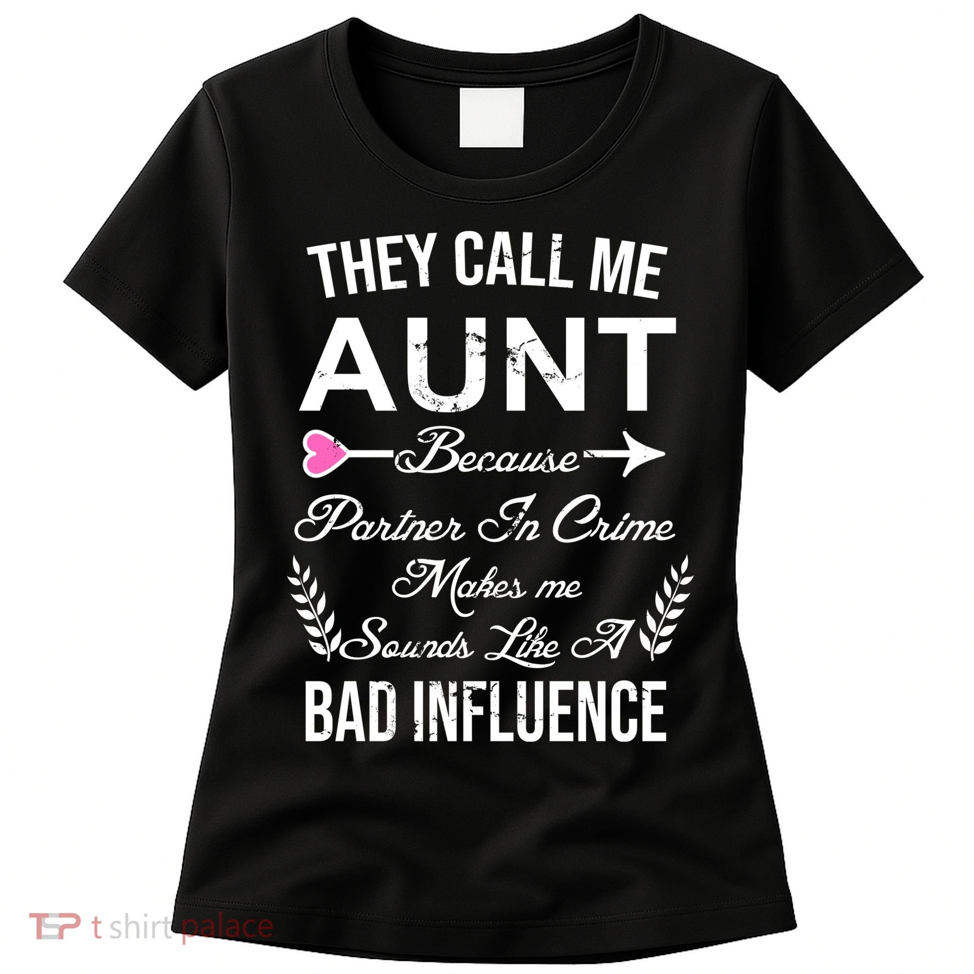 They Call Me Aunt Because Partner In Crime Makes Me Sounds Like A Bad Influence Women's T-Shirt