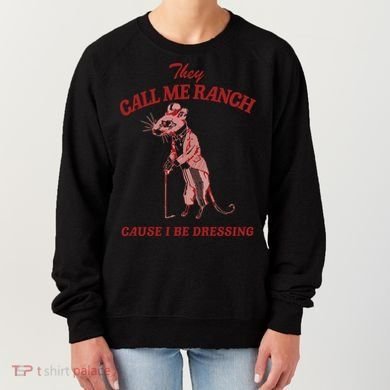 They Call Me Ranch Cause I Be Dressing Women's Sweatshirt