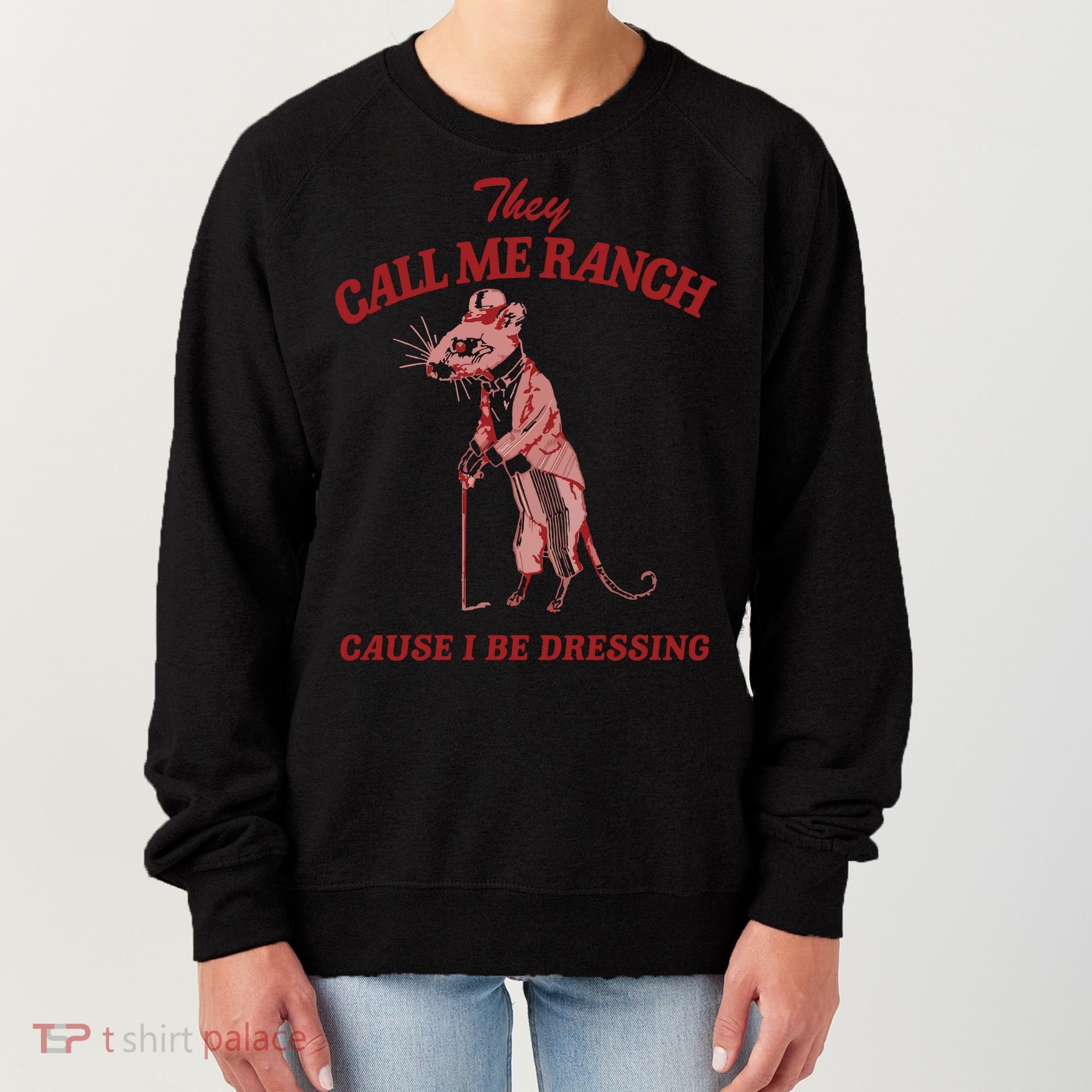 They Call Me Ranch Cause I Be Dressing Women's Sweatshirt