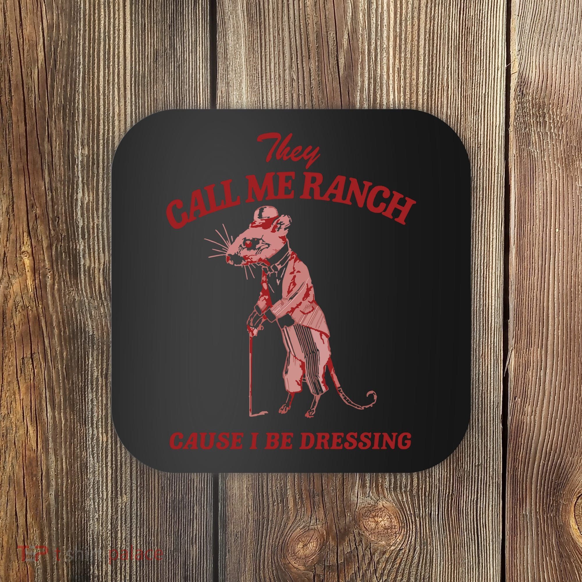 They Call Me Ranch Cause I Be Dressing Coaster