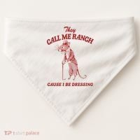 They Call Me Ranch Cause I Be Dressing USA-Made Doggie Bandana thumb 0