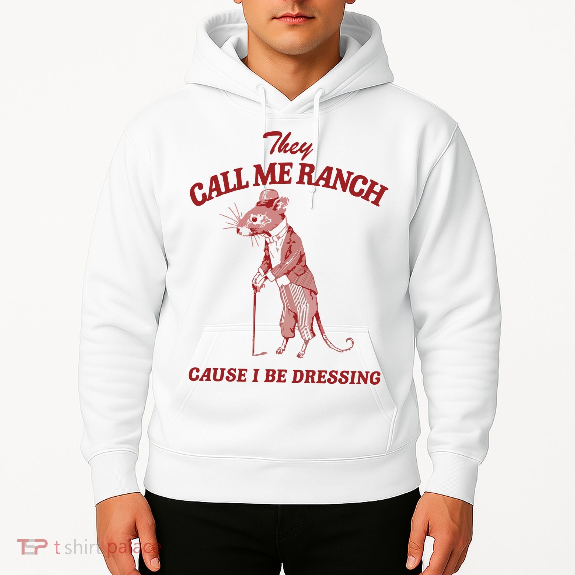 They Call Me Ranch Cause I Be Dressing Hoodie