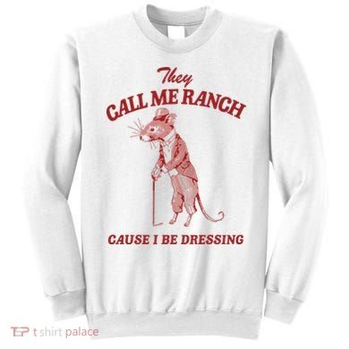 They Call Me Ranch Cause I Be Dressing Sweatshirt