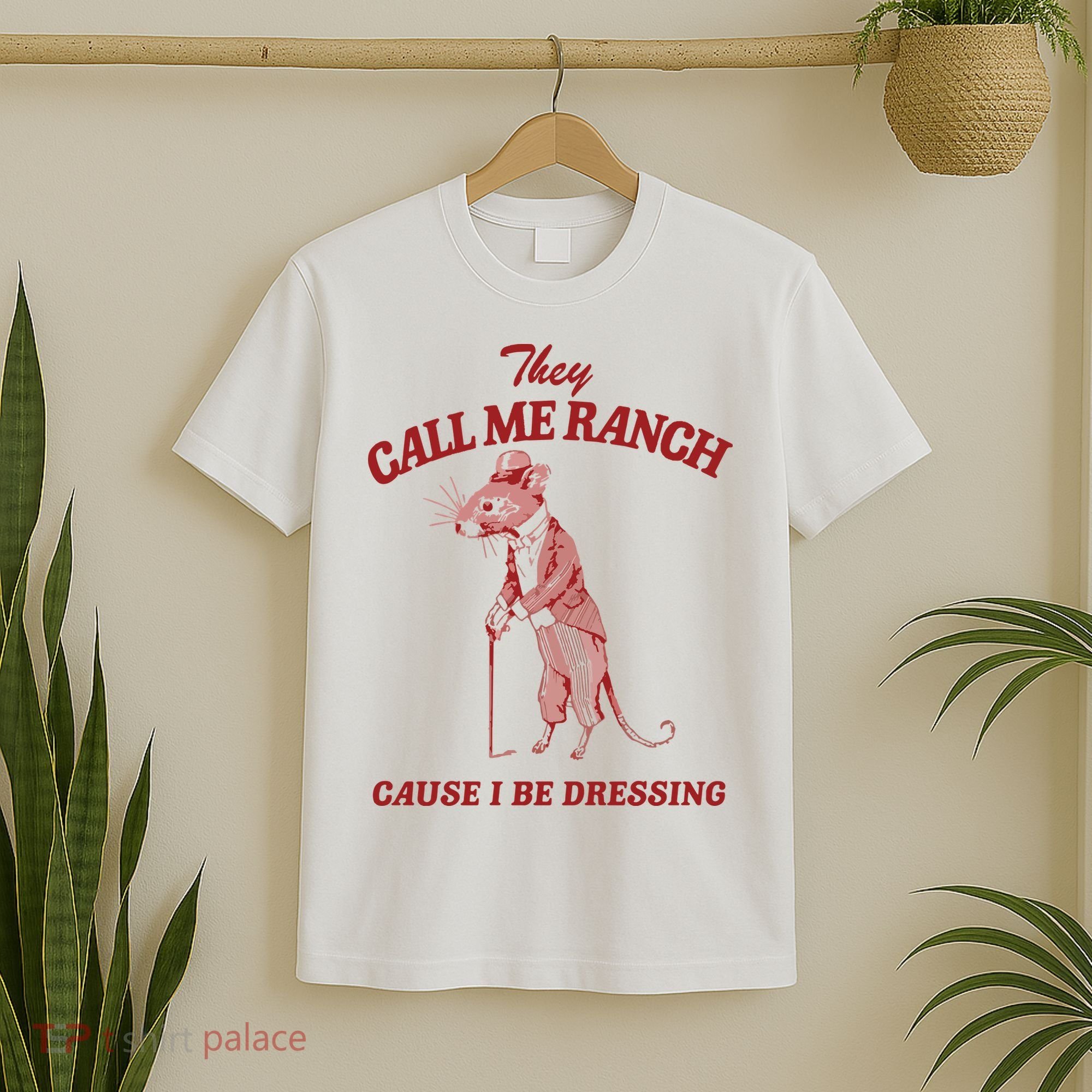 They Call Me Ranch Cause I Be Dressing T-Shirt