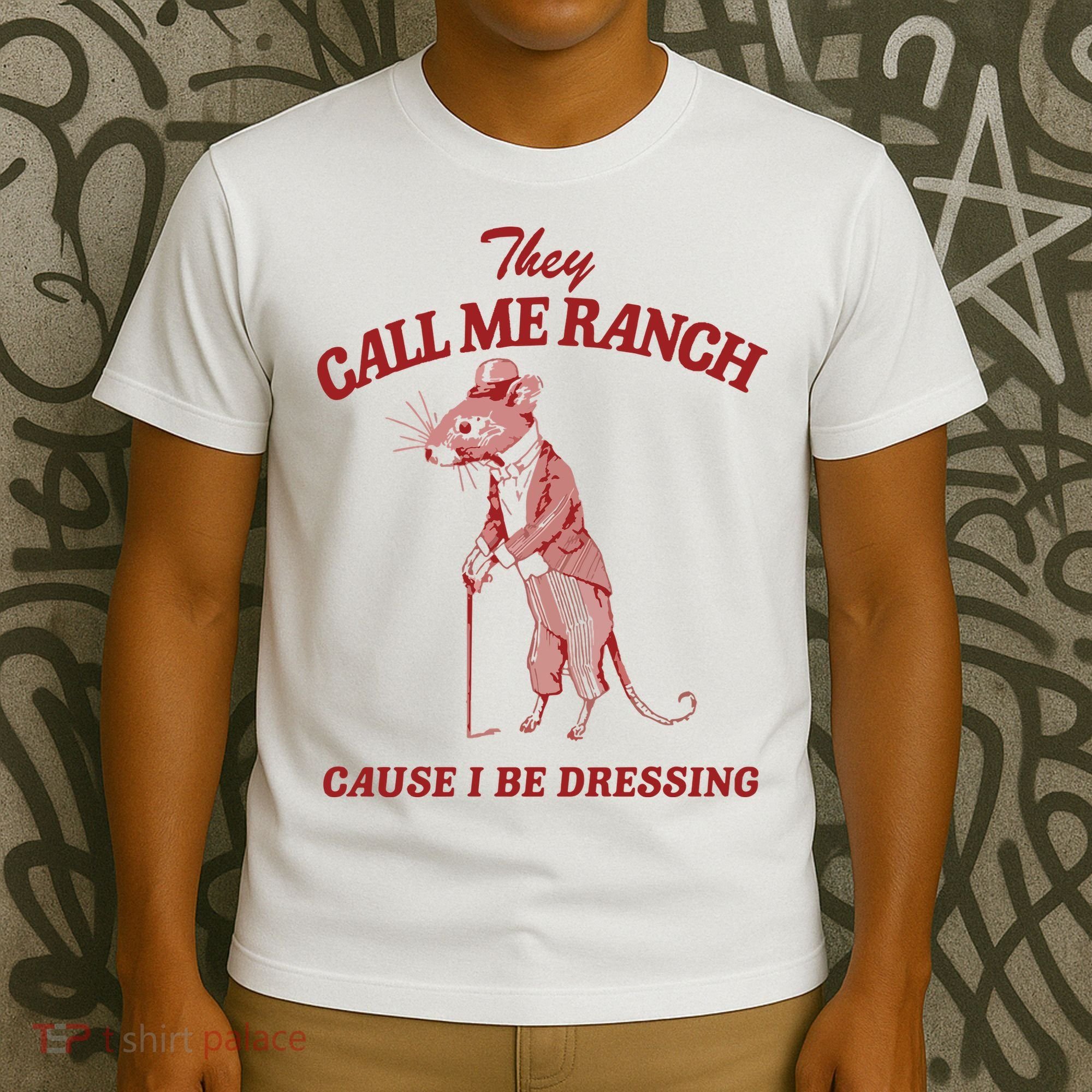 They Call Me Ranch Cause I Be Dressing T-Shirt