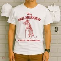 They Call Me Ranch Cause I Be Dressing T-Shirt thumb 6
