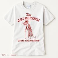 They Call Me Ranch Cause I Be Dressing Tall T-Shirt thumb 0