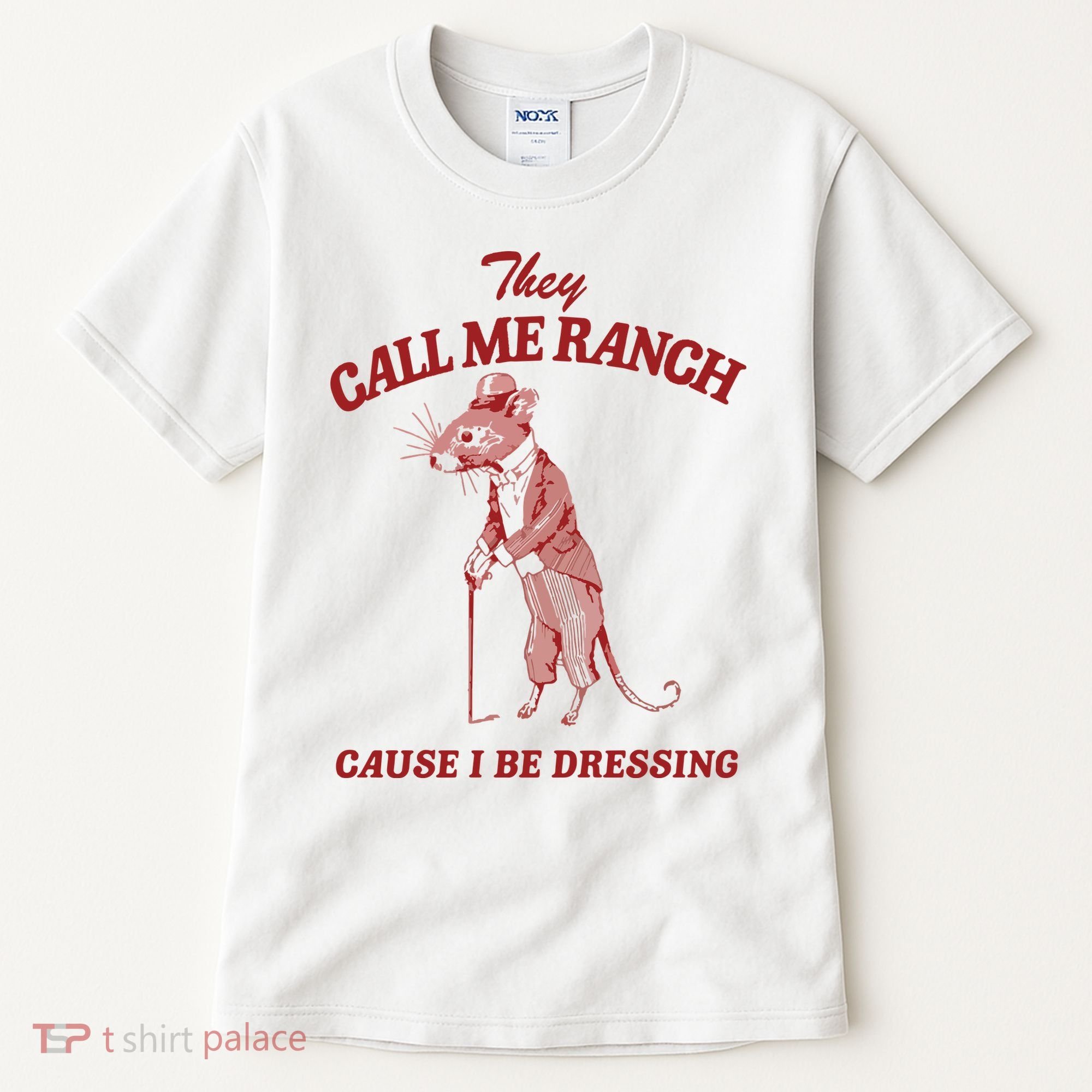 They Call Me Ranch Cause I Be Dressing Tall T-Shirt