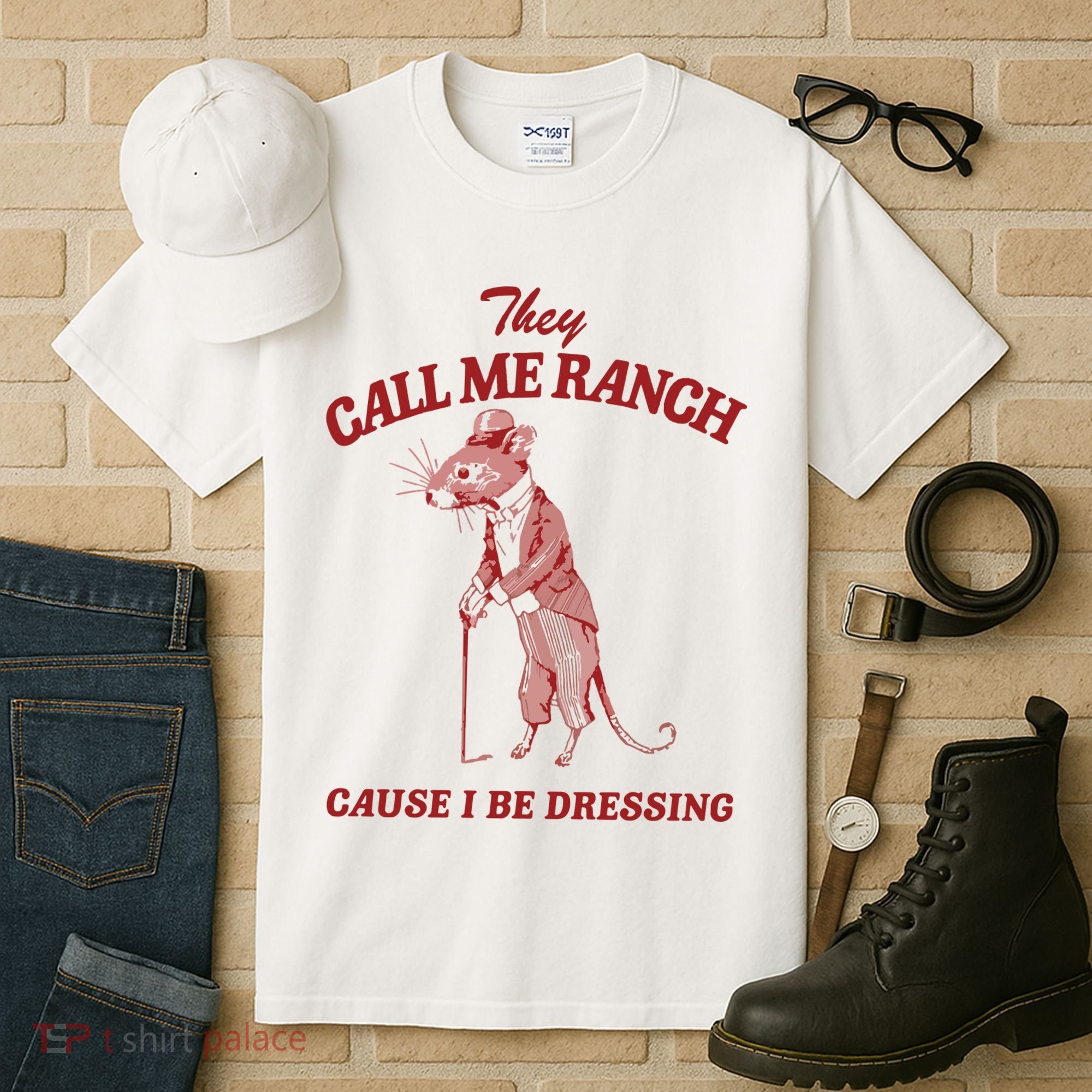 They Call Me Ranch Cause I Be Dressing Tall T-Shirt