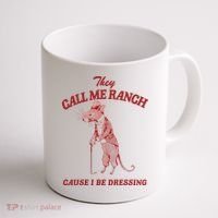 They Call Me Ranch Cause I Be Dressing Coffee Mug thumb 1