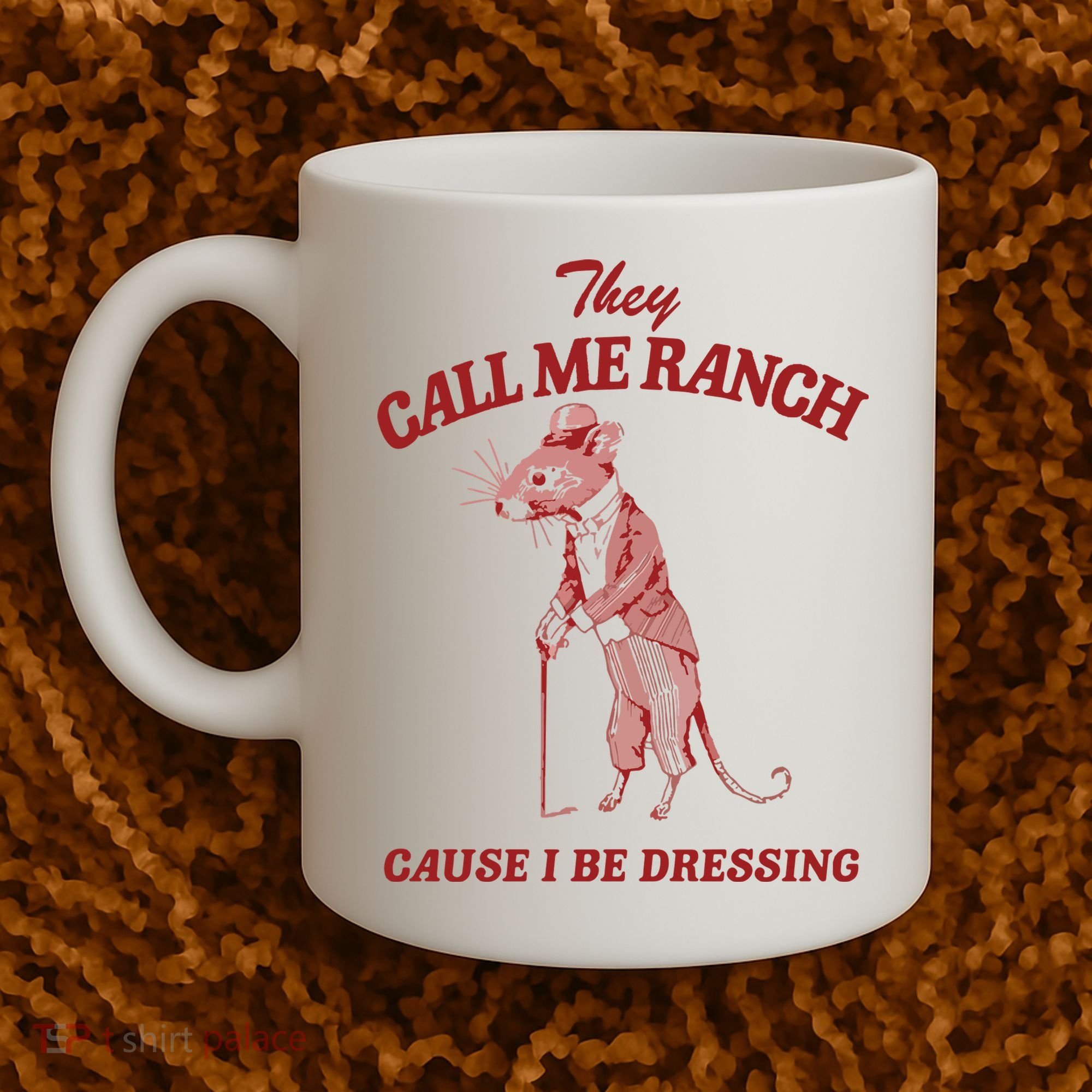 They Call Me Ranch Cause I Be Dressing Coffee Mug