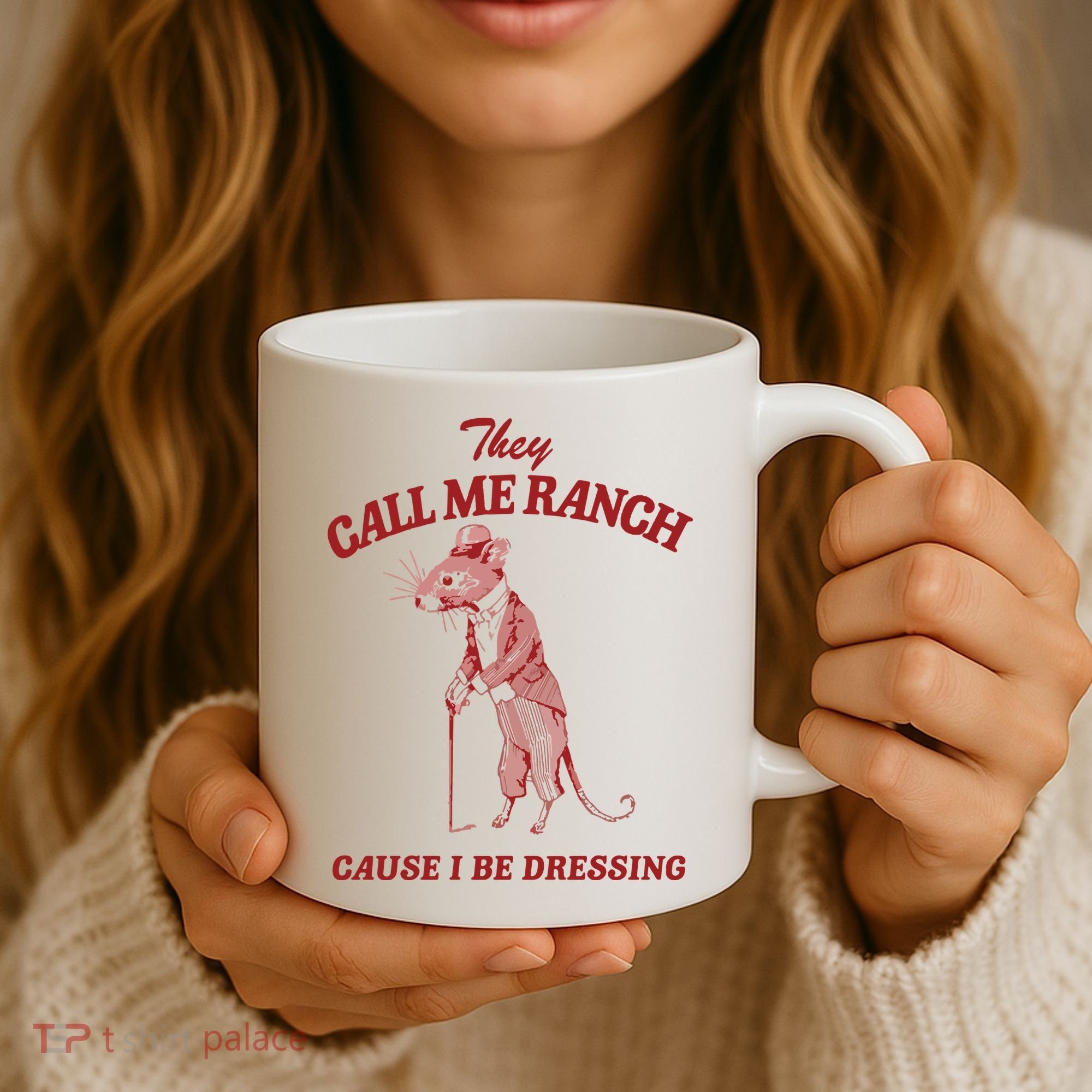 They Call Me Ranch Cause I Be Dressing Coffee Mug