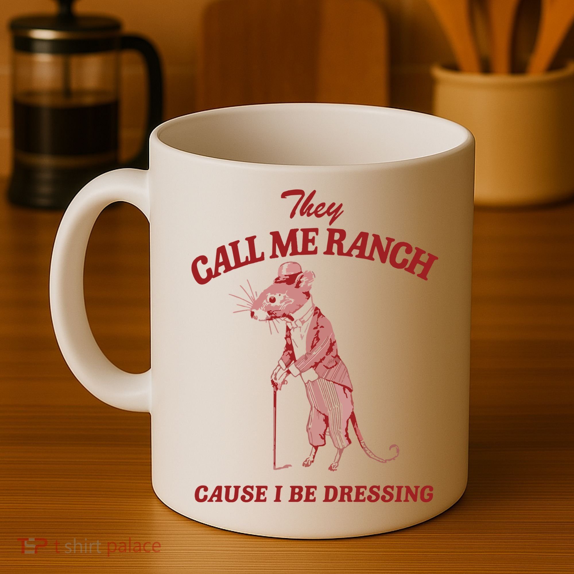 They Call Me Ranch Cause I Be Dressing Coffee Mug